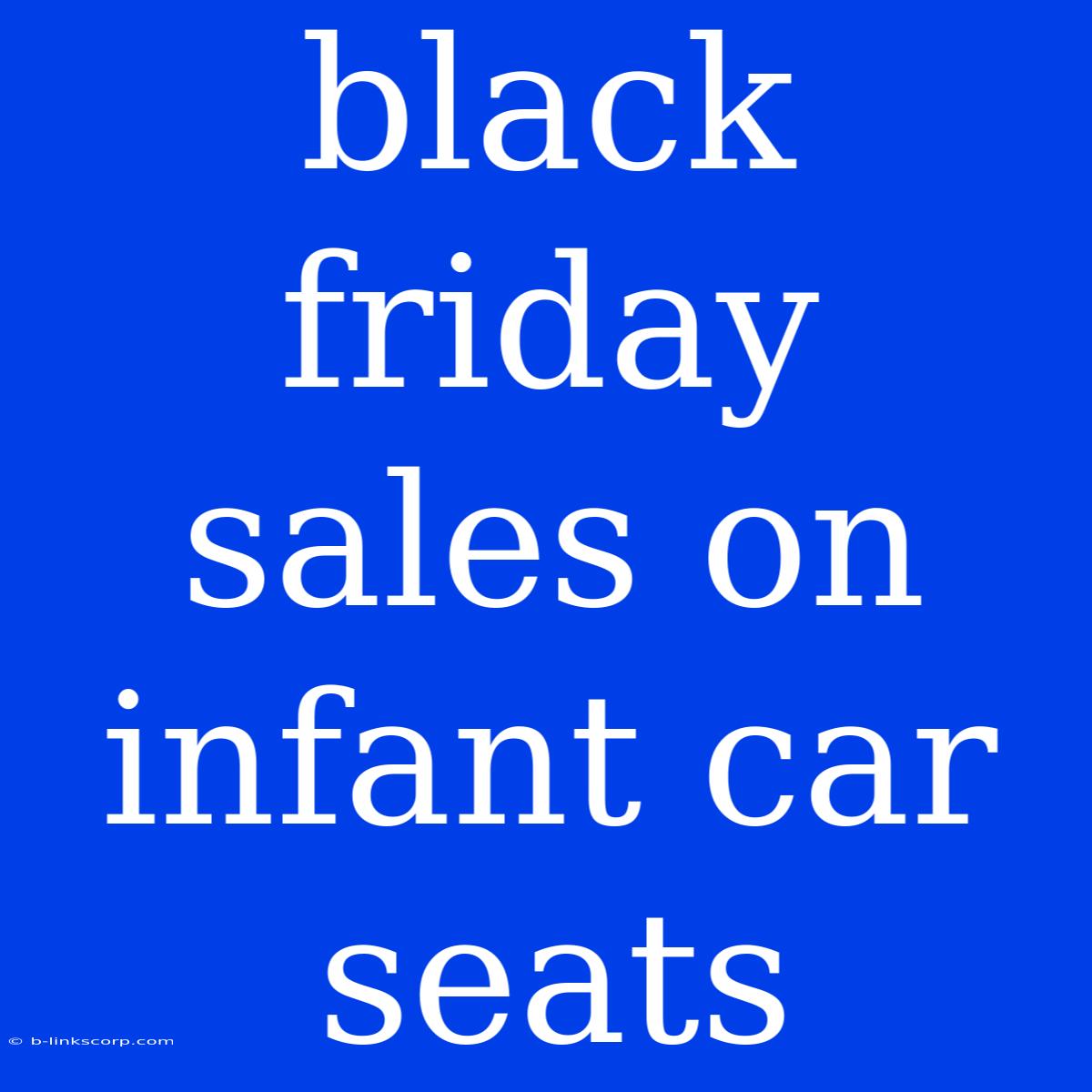 Black Friday Sales On Infant Car Seats