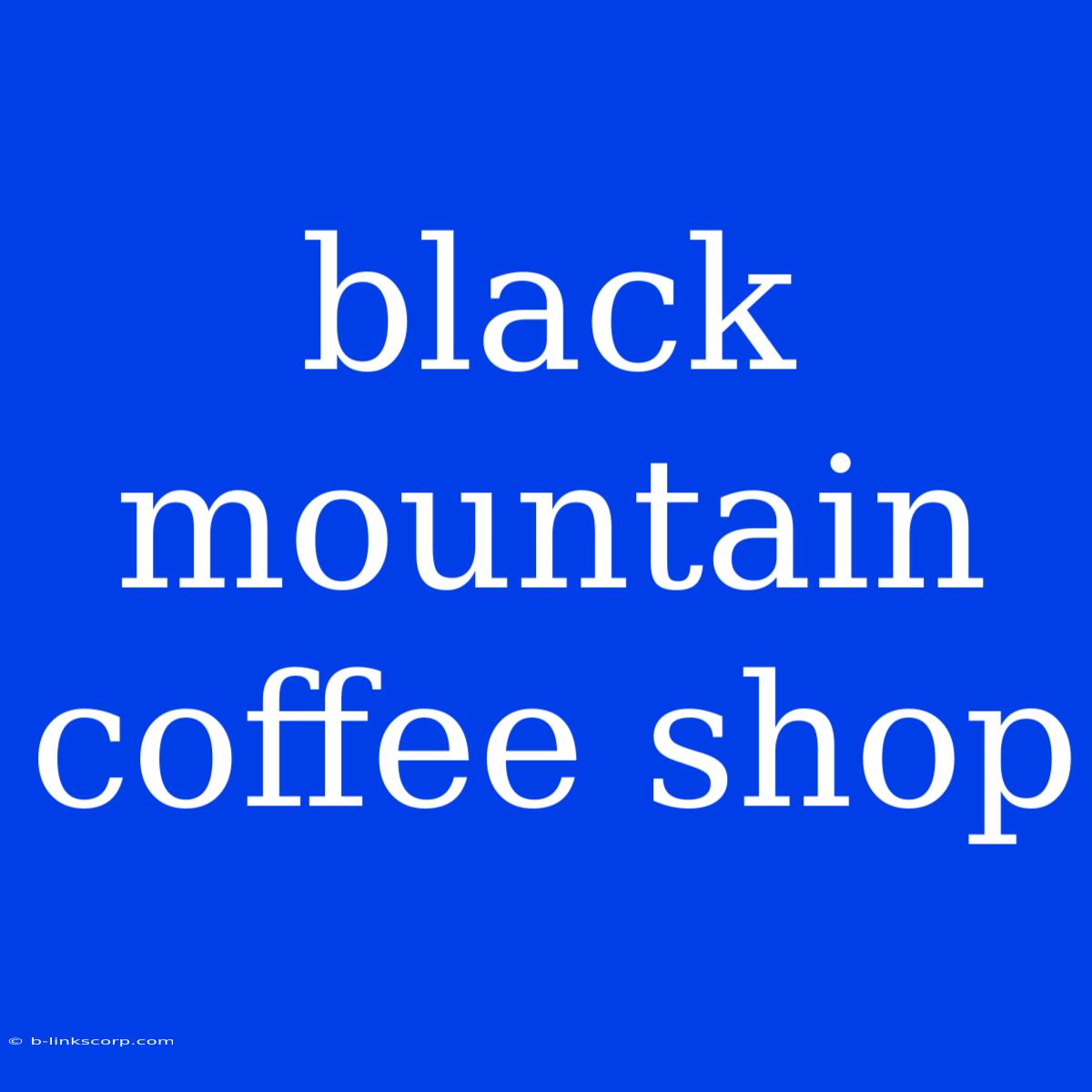 Black Mountain Coffee Shop