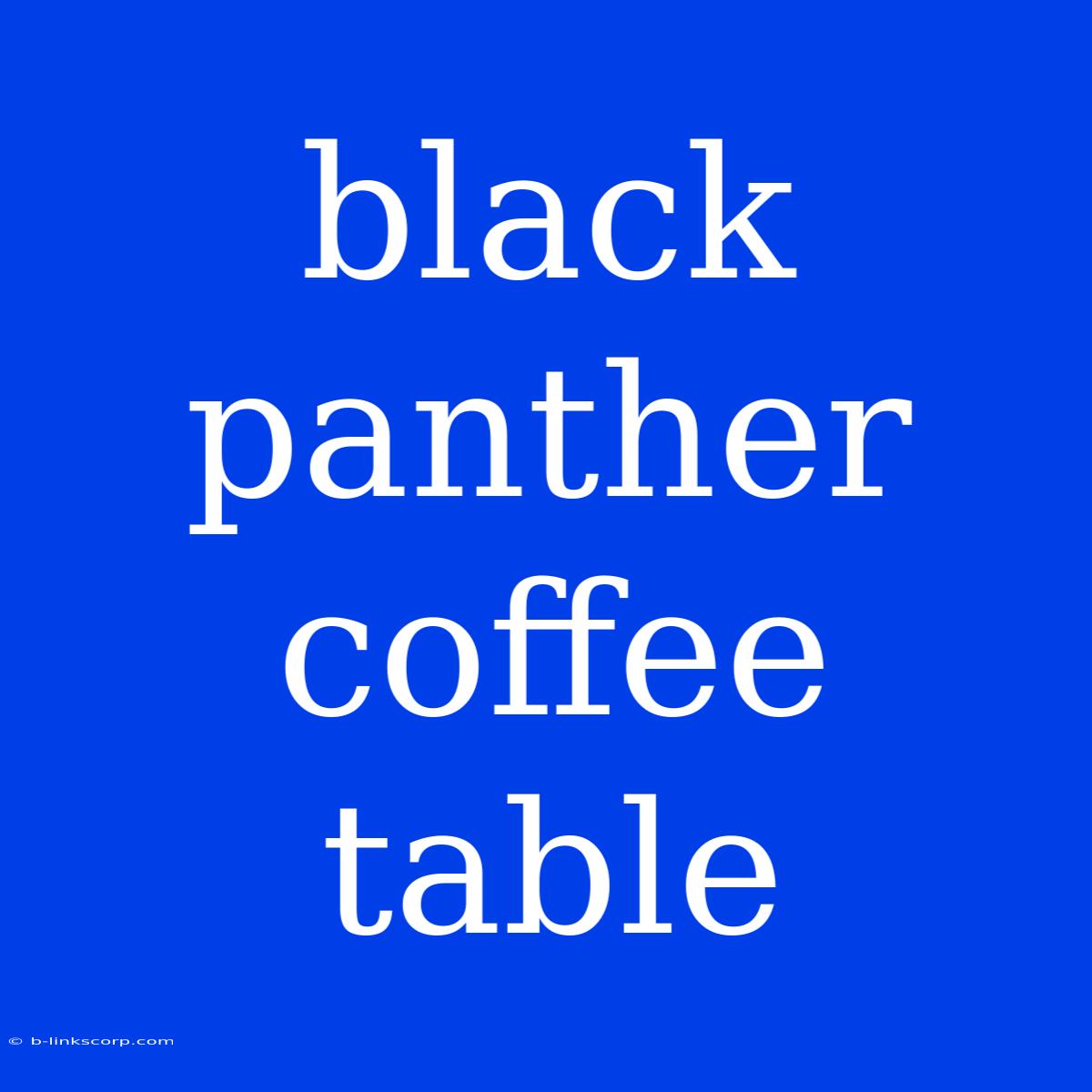 Black Panther Coffee Table