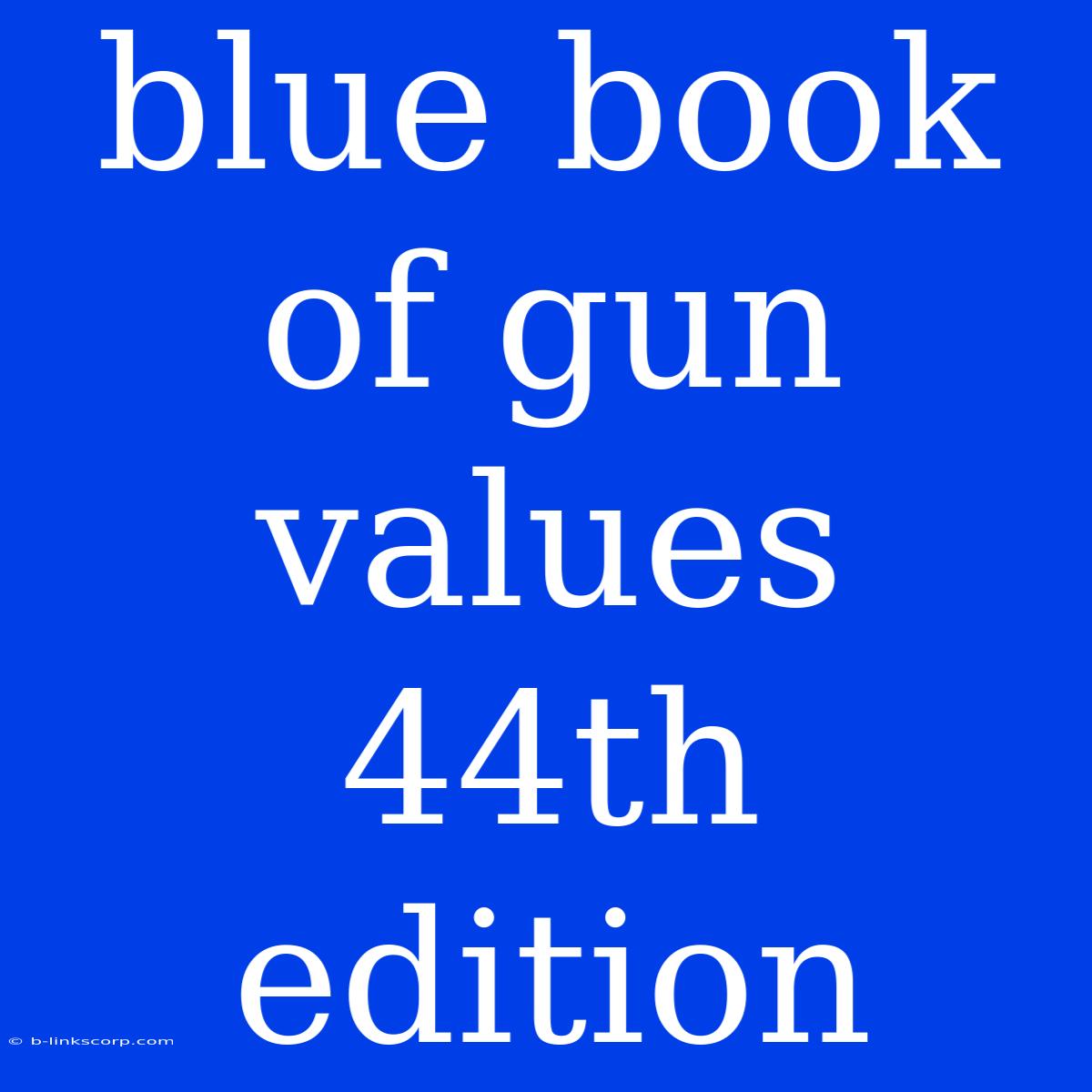 Blue Book Of Gun Values 44th Edition