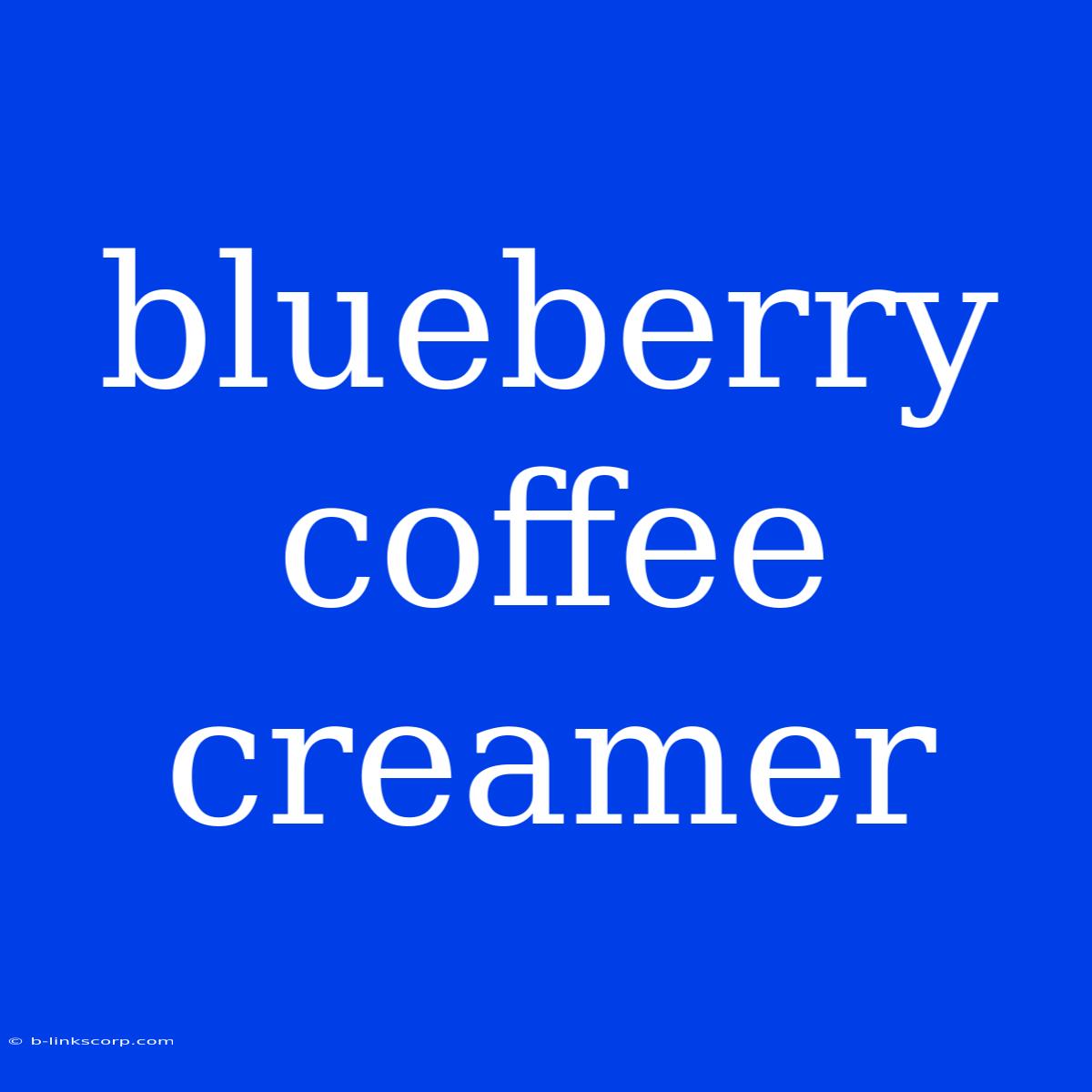 Blueberry Coffee Creamer