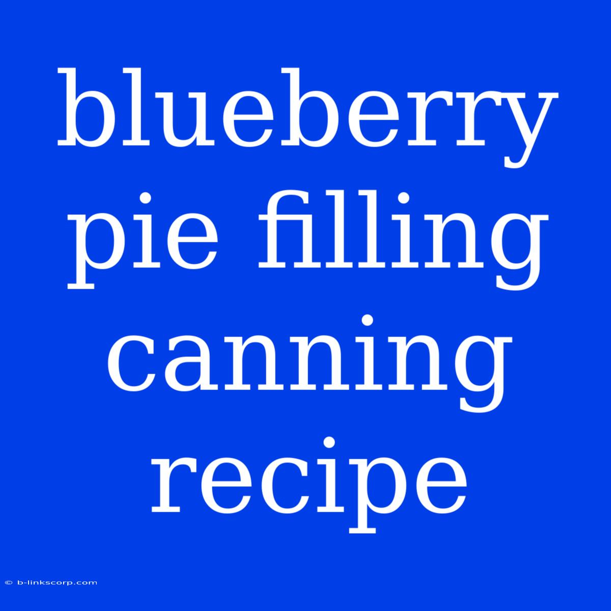 Blueberry Pie Filling Canning Recipe