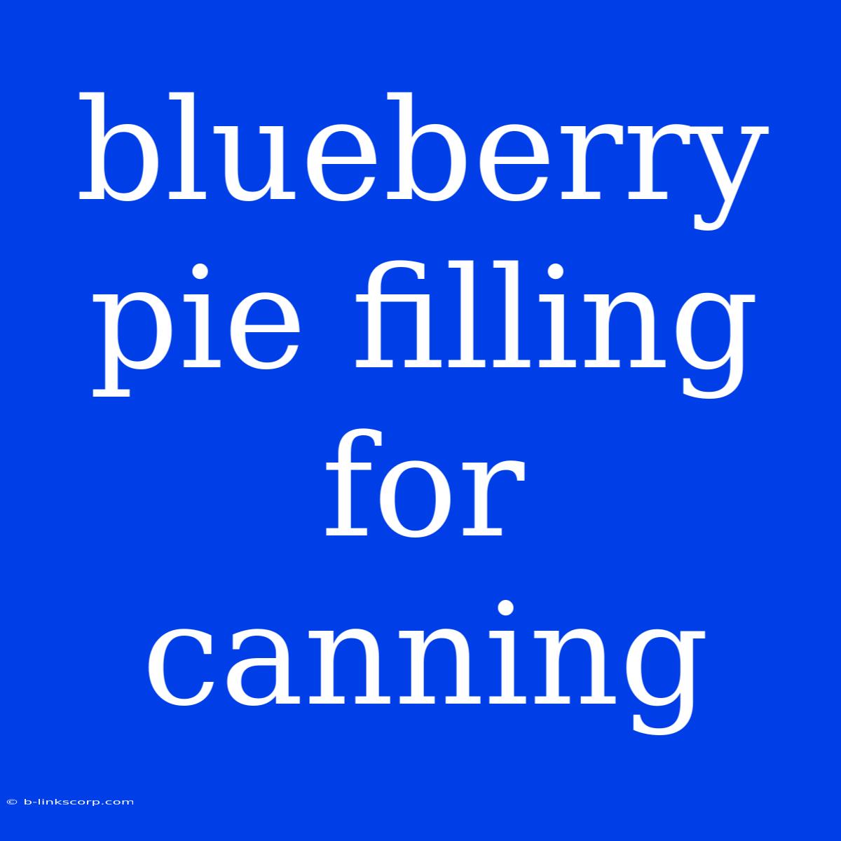 Blueberry Pie Filling For Canning