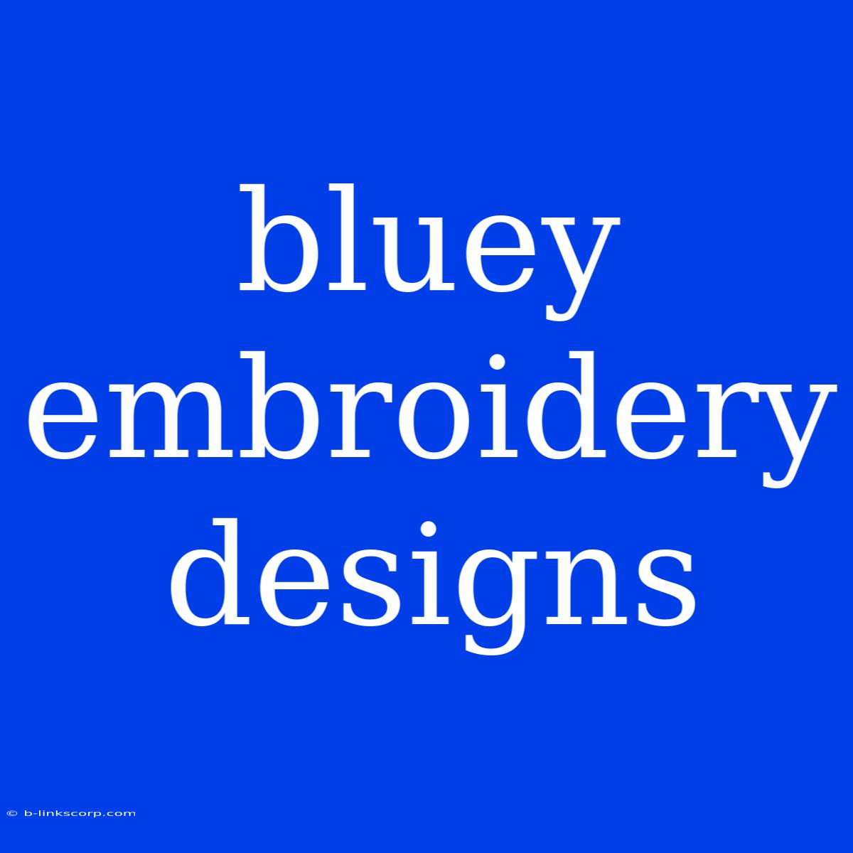 Bluey Embroidery Designs