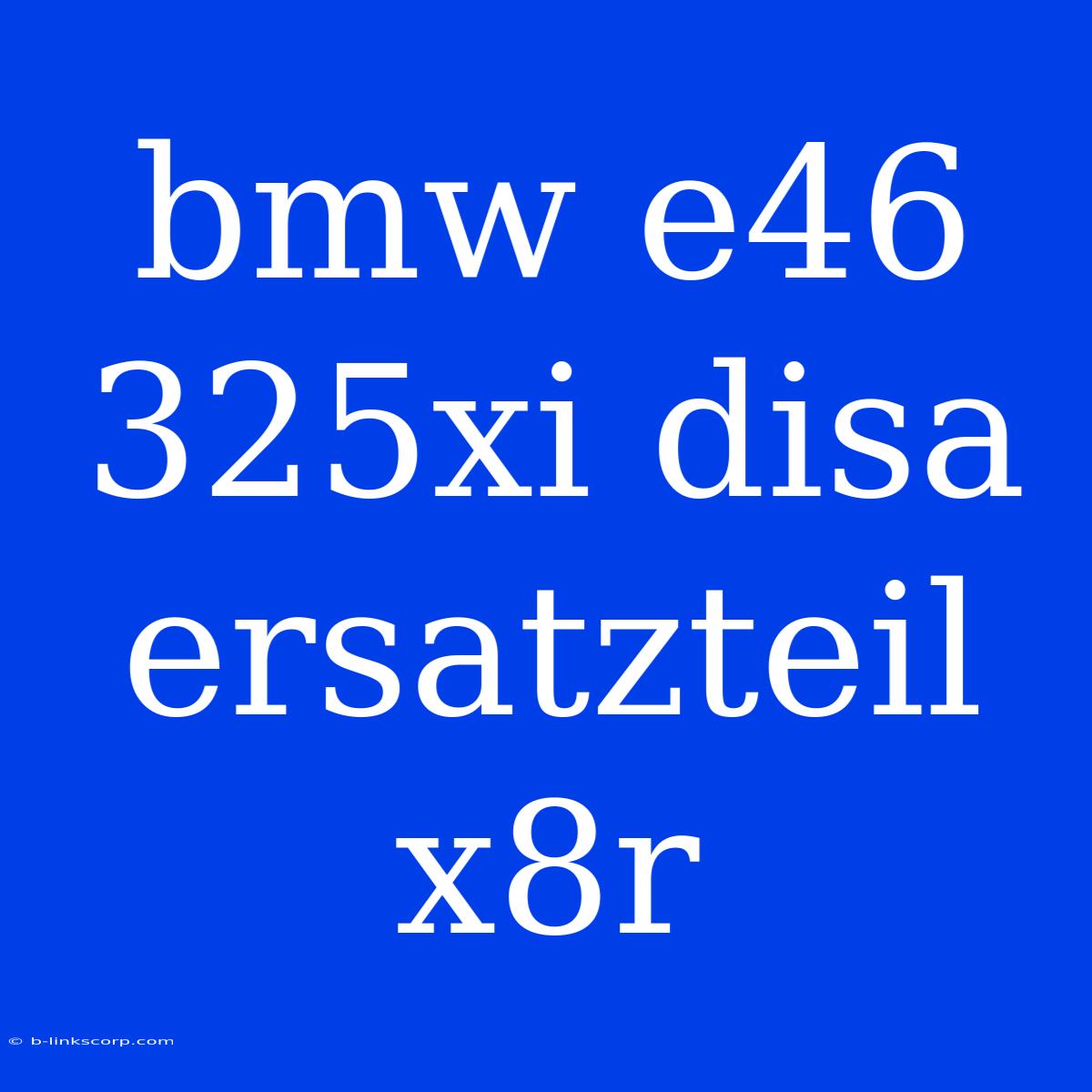 Bmw E46 325xi Disa Ersatzteil X8r