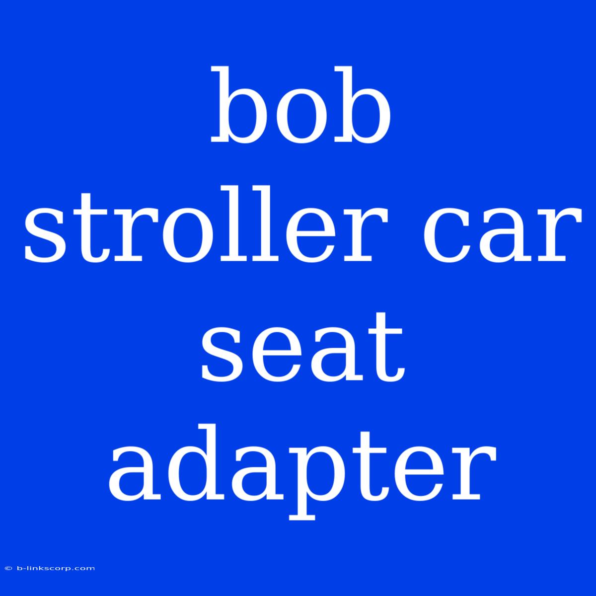 Bob Stroller Car Seat Adapter