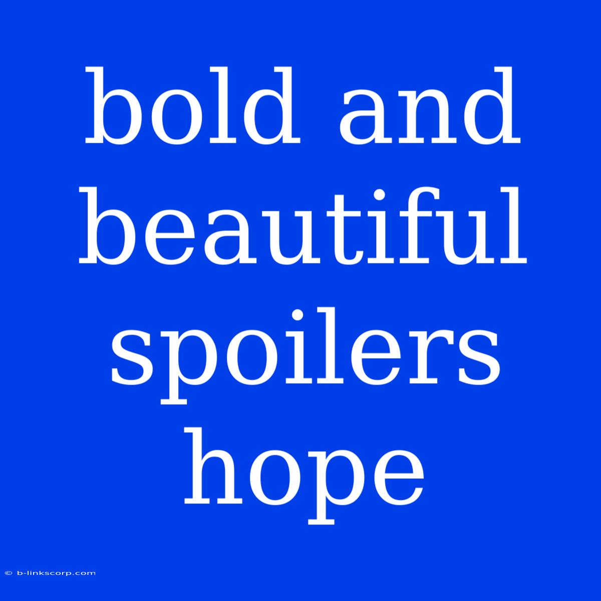 Bold And Beautiful Spoilers Hope