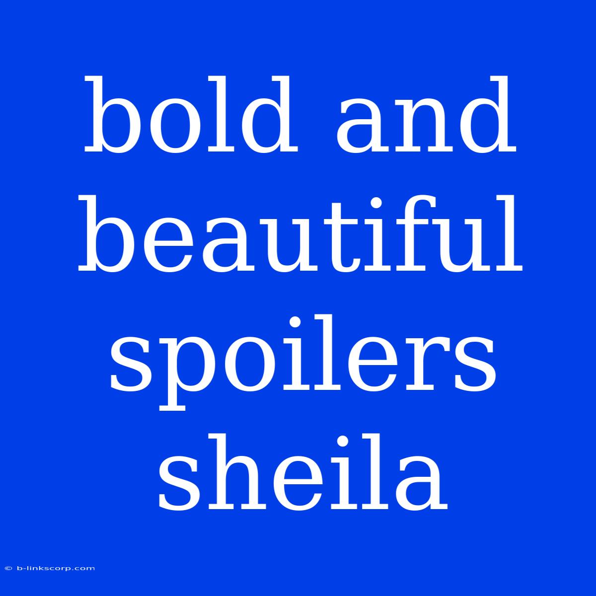 Bold And Beautiful Spoilers Sheila