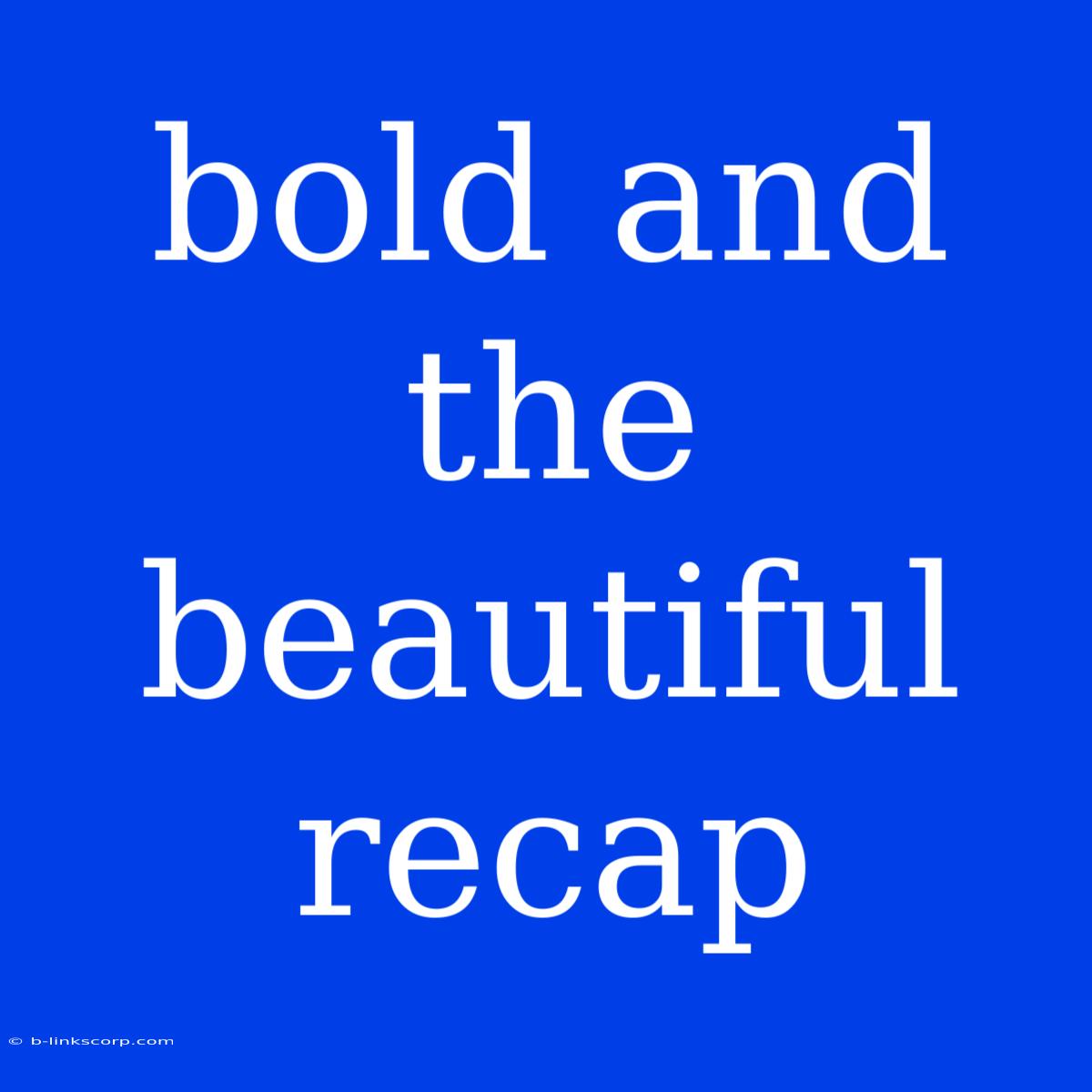 Bold And The Beautiful Recap