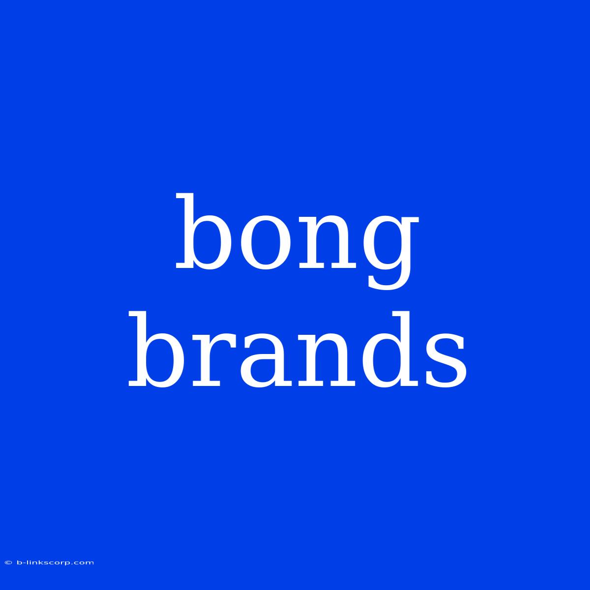 Bong Brands