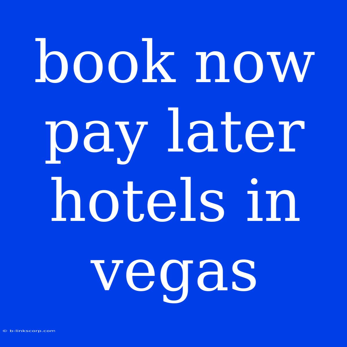 Book Now Pay Later Hotels In Vegas