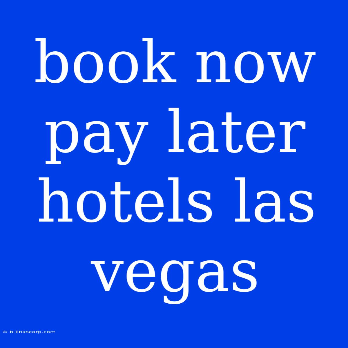 Book Now Pay Later Hotels Las Vegas