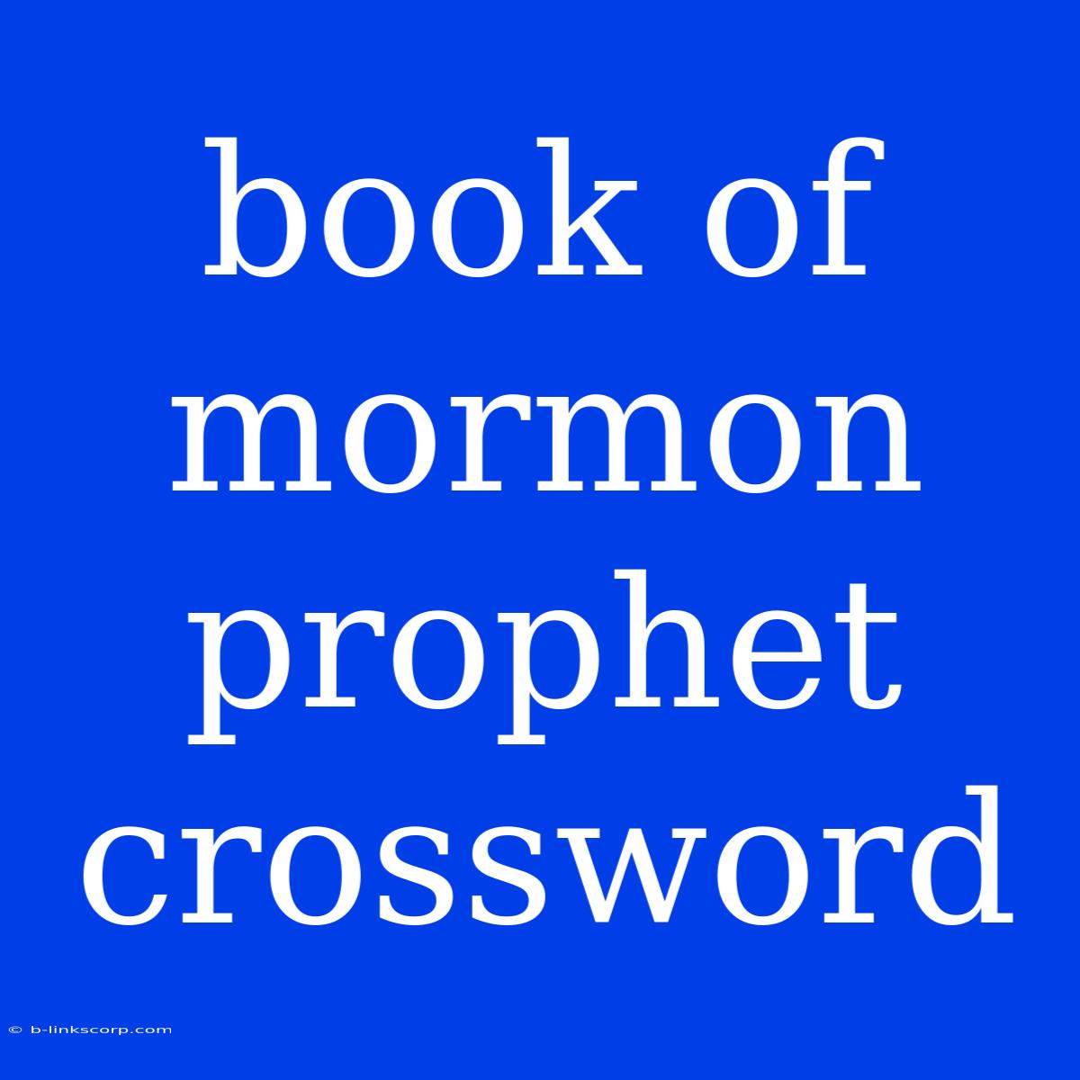 Book Of Mormon Prophet Crossword