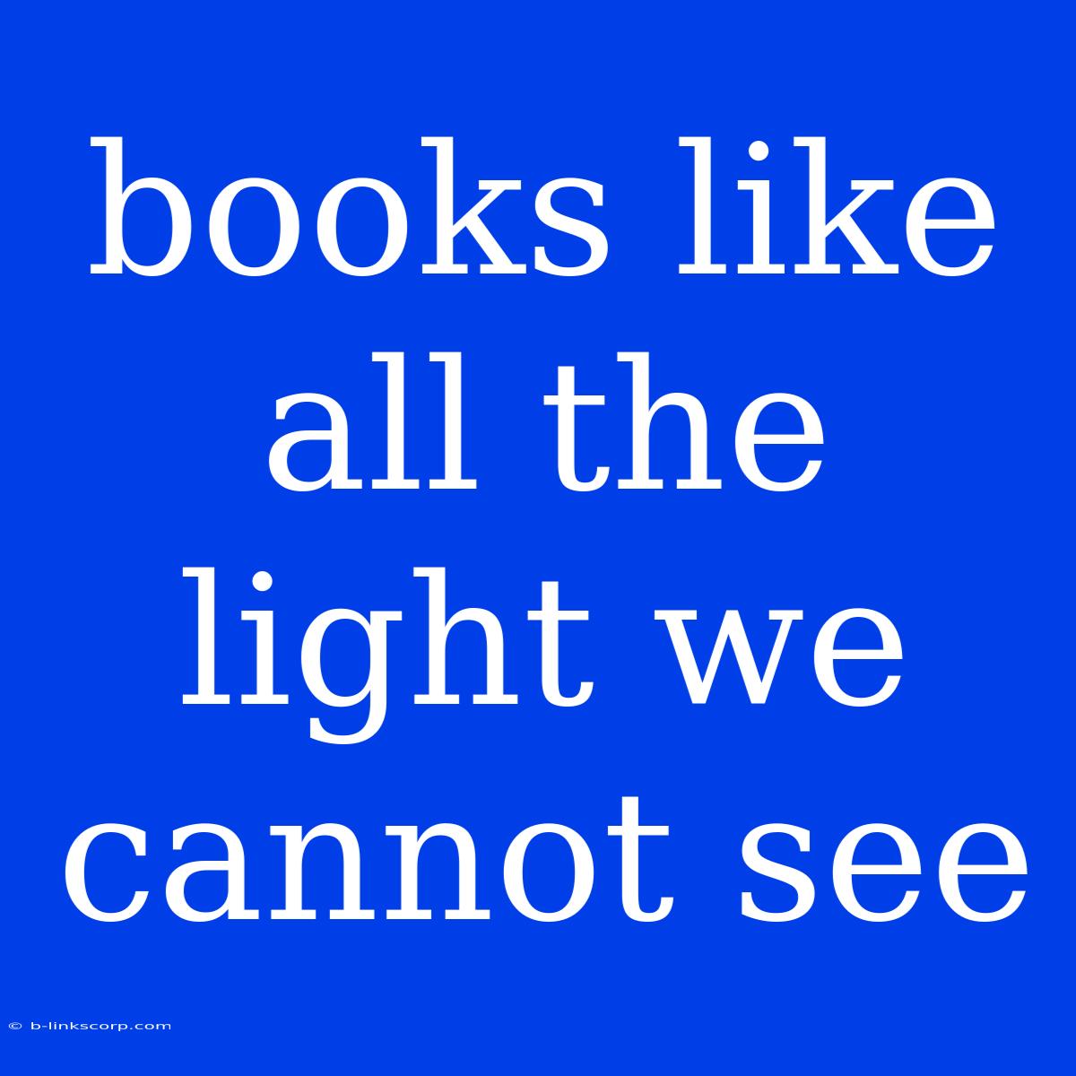 Books Like All The Light We Cannot See