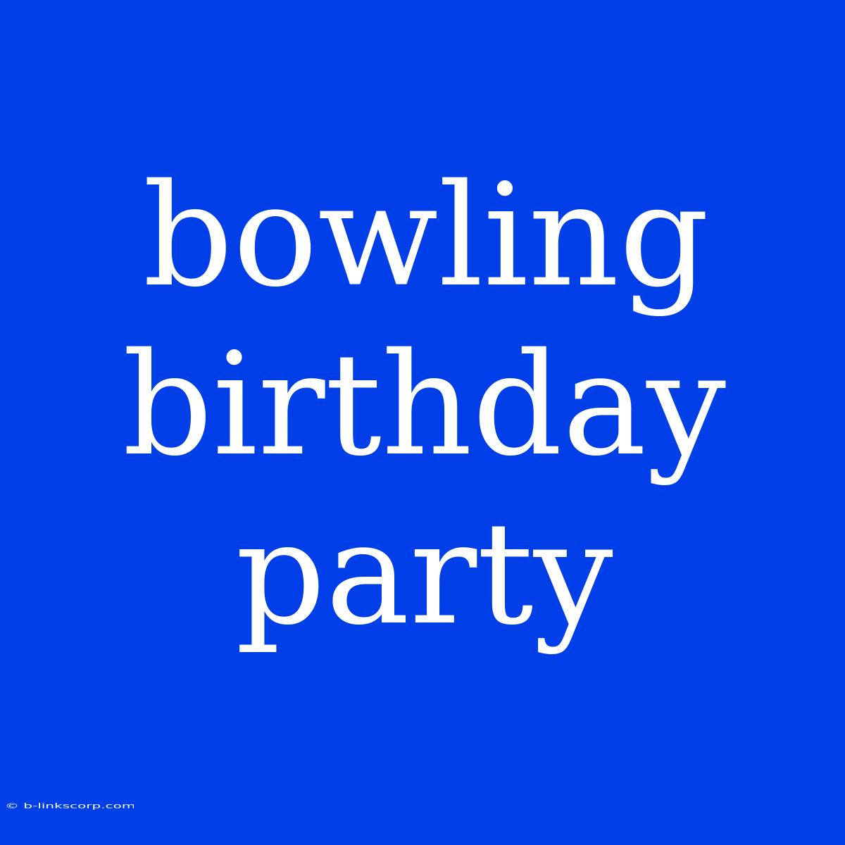 Bowling Birthday Party