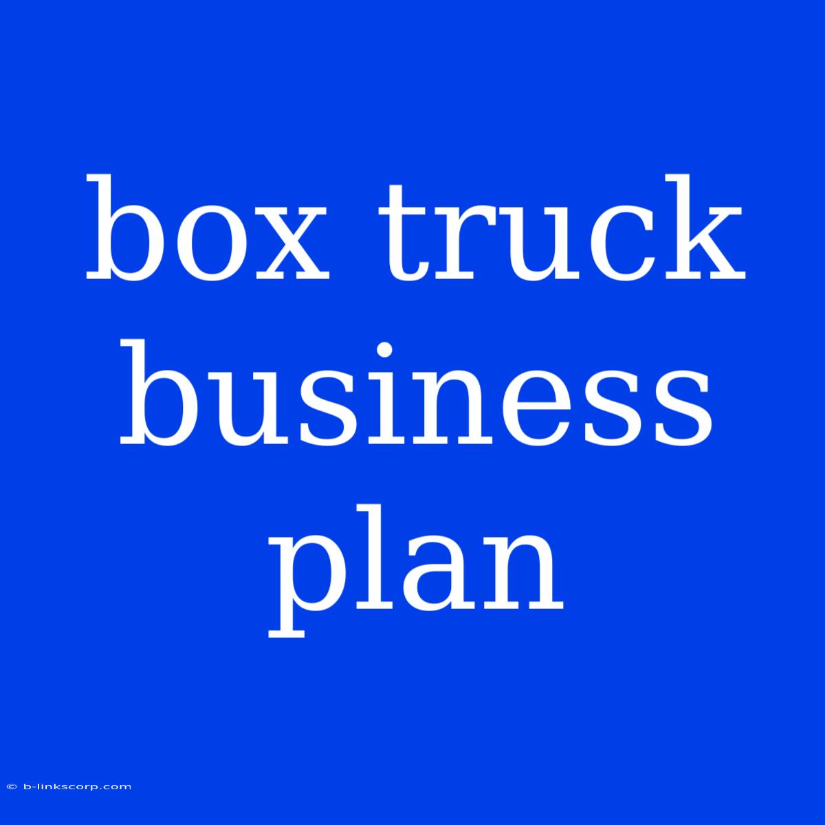 Box Truck Business Plan