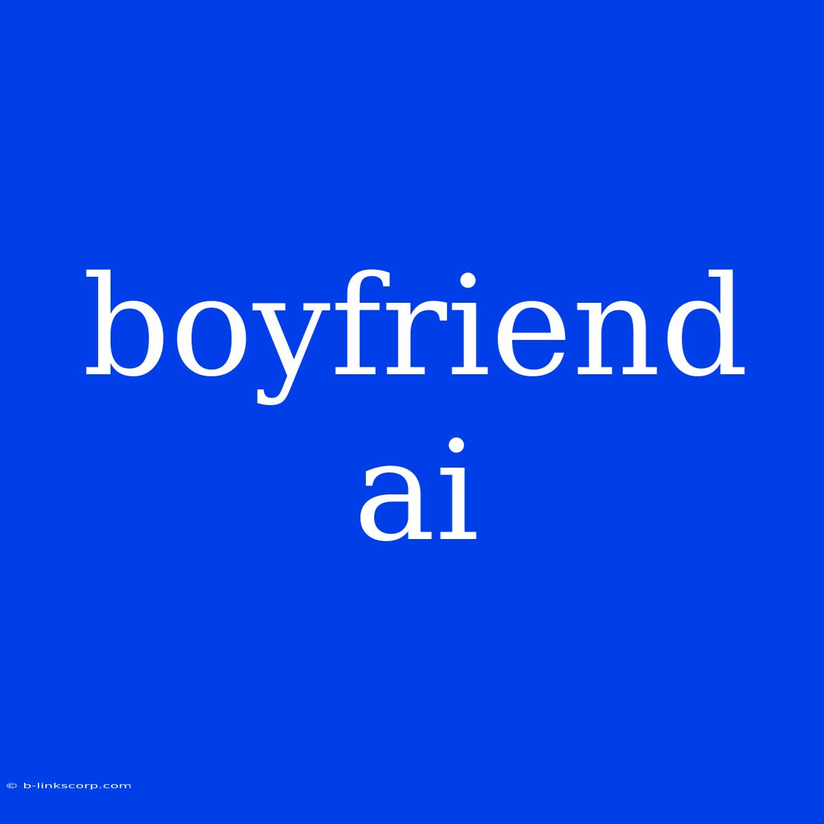 Boyfriend Ai