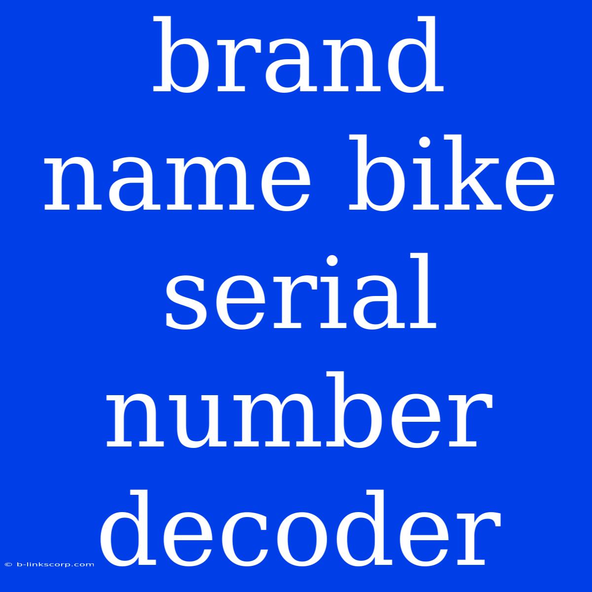 Brand Name Bike Serial Number Decoder