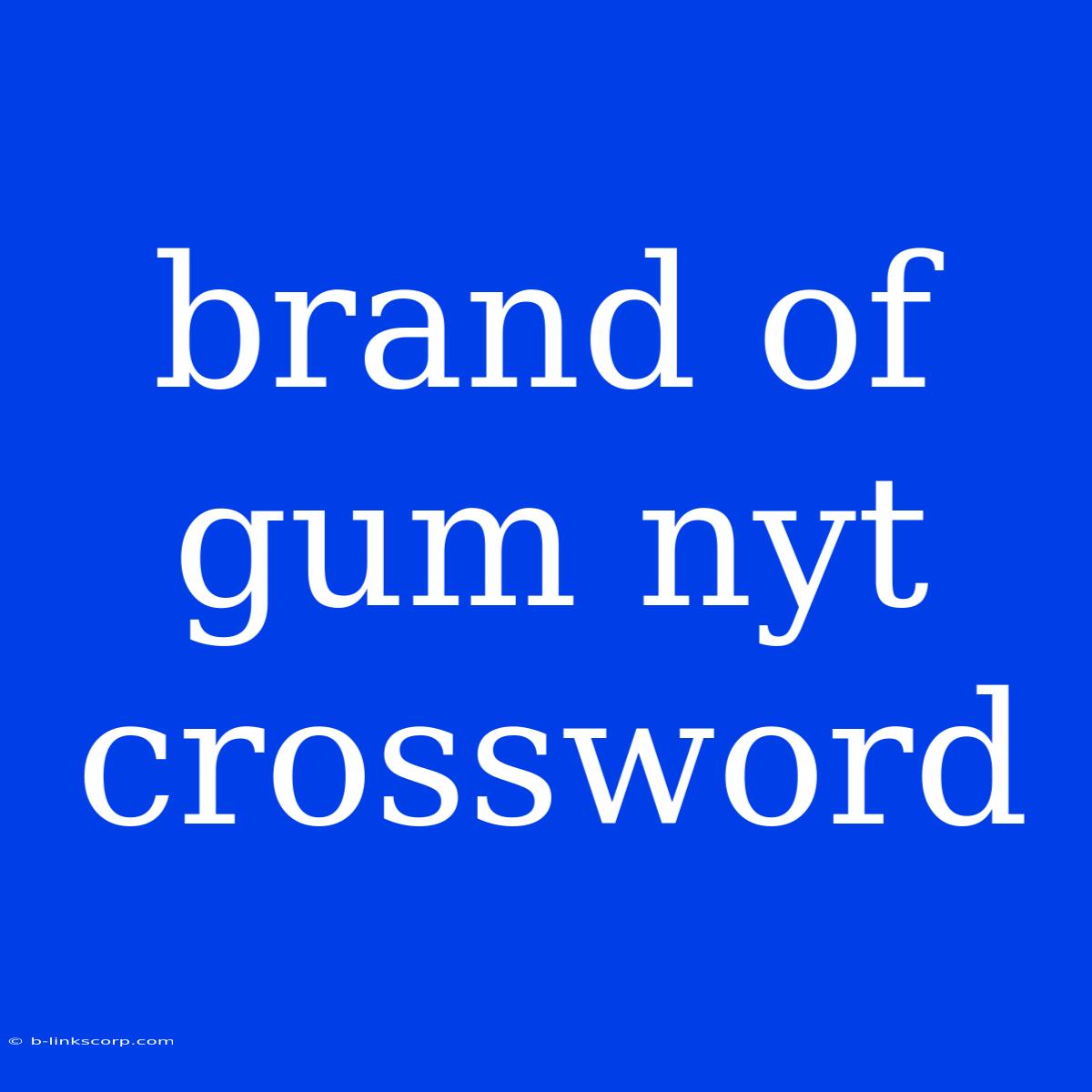 Brand Of Gum Nyt Crossword