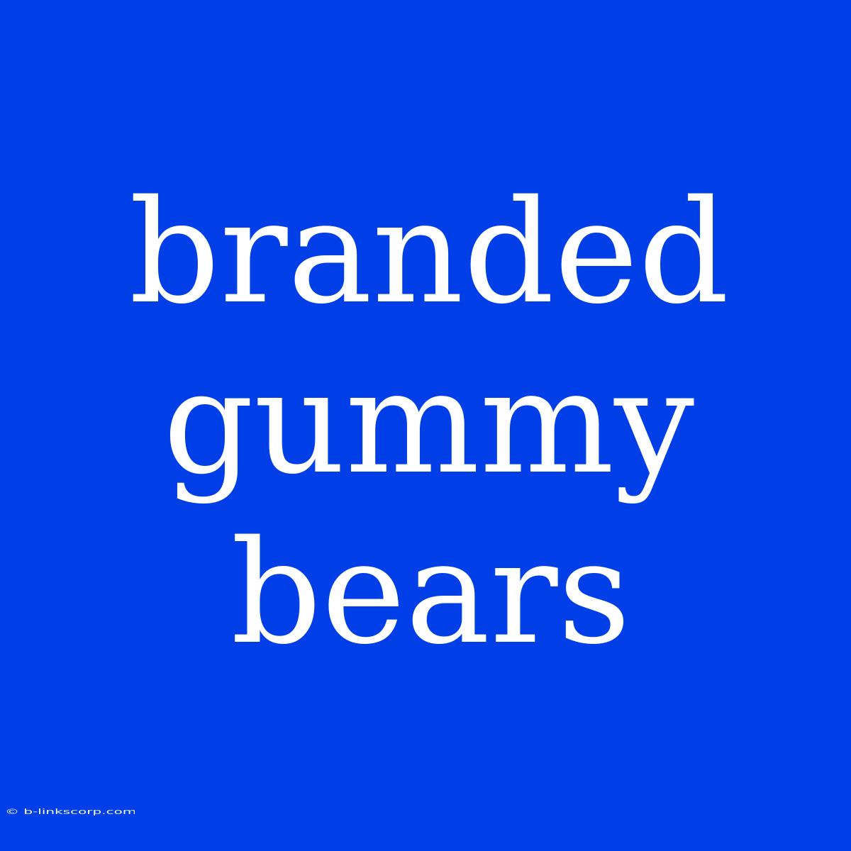 Branded Gummy Bears