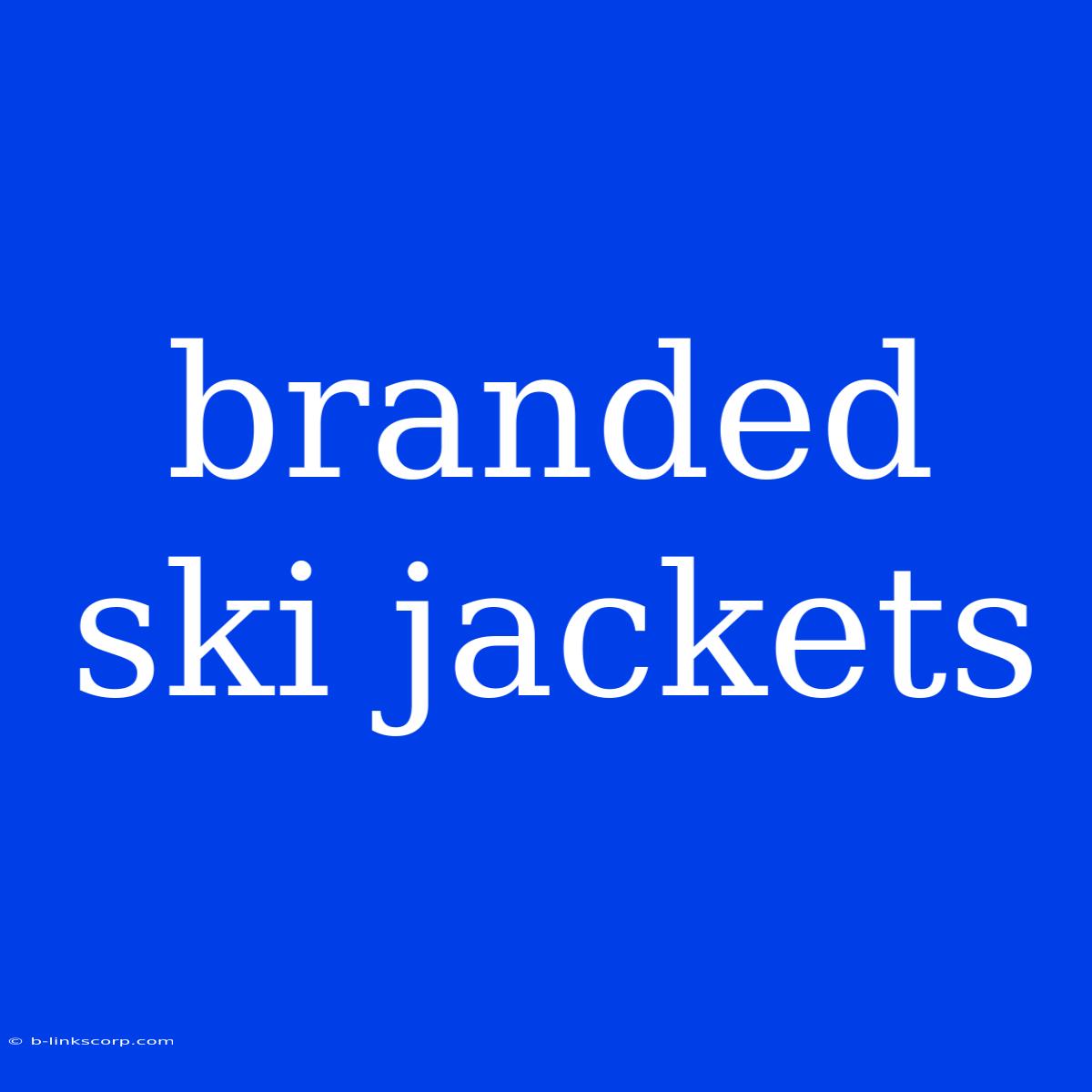 Branded Ski Jackets