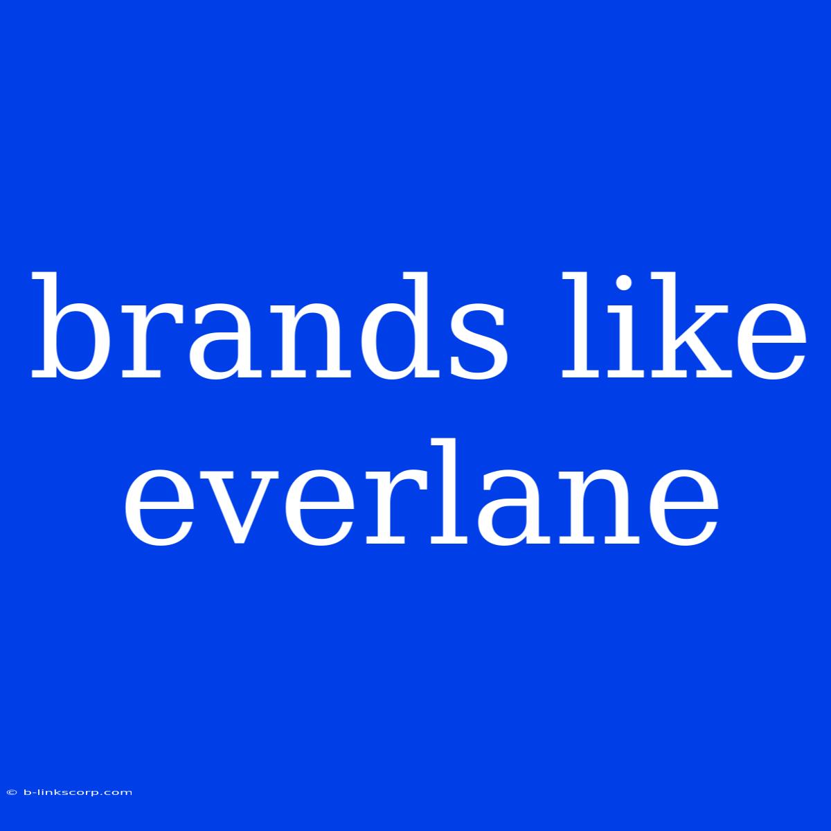 Brands Like Everlane