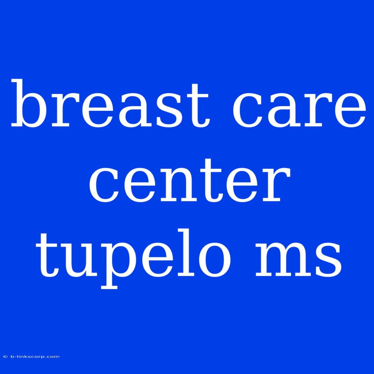 Breast Care Center Tupelo Ms