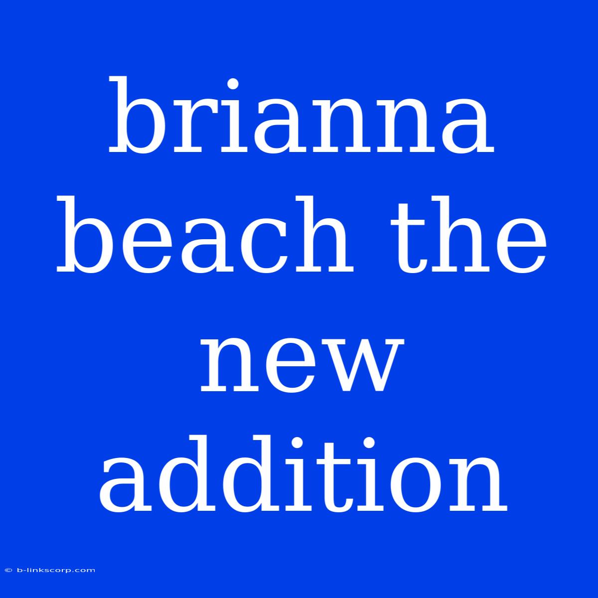 Brianna Beach The New Addition