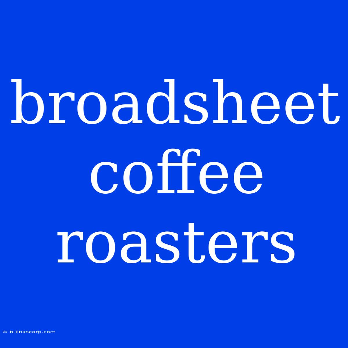 Broadsheet Coffee Roasters