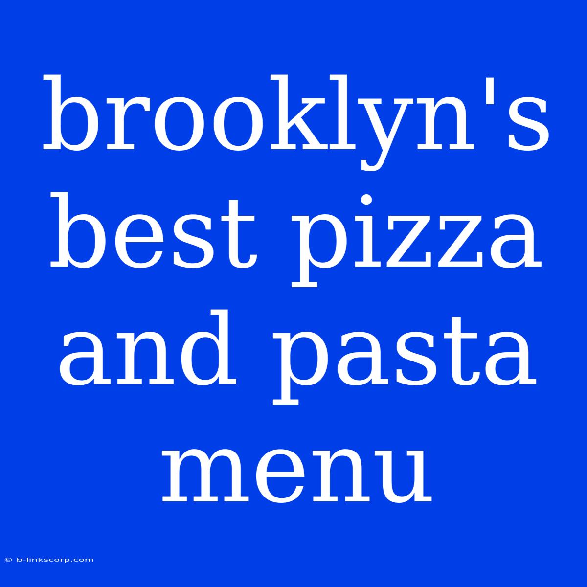 Brooklyn's Best Pizza And Pasta Menu