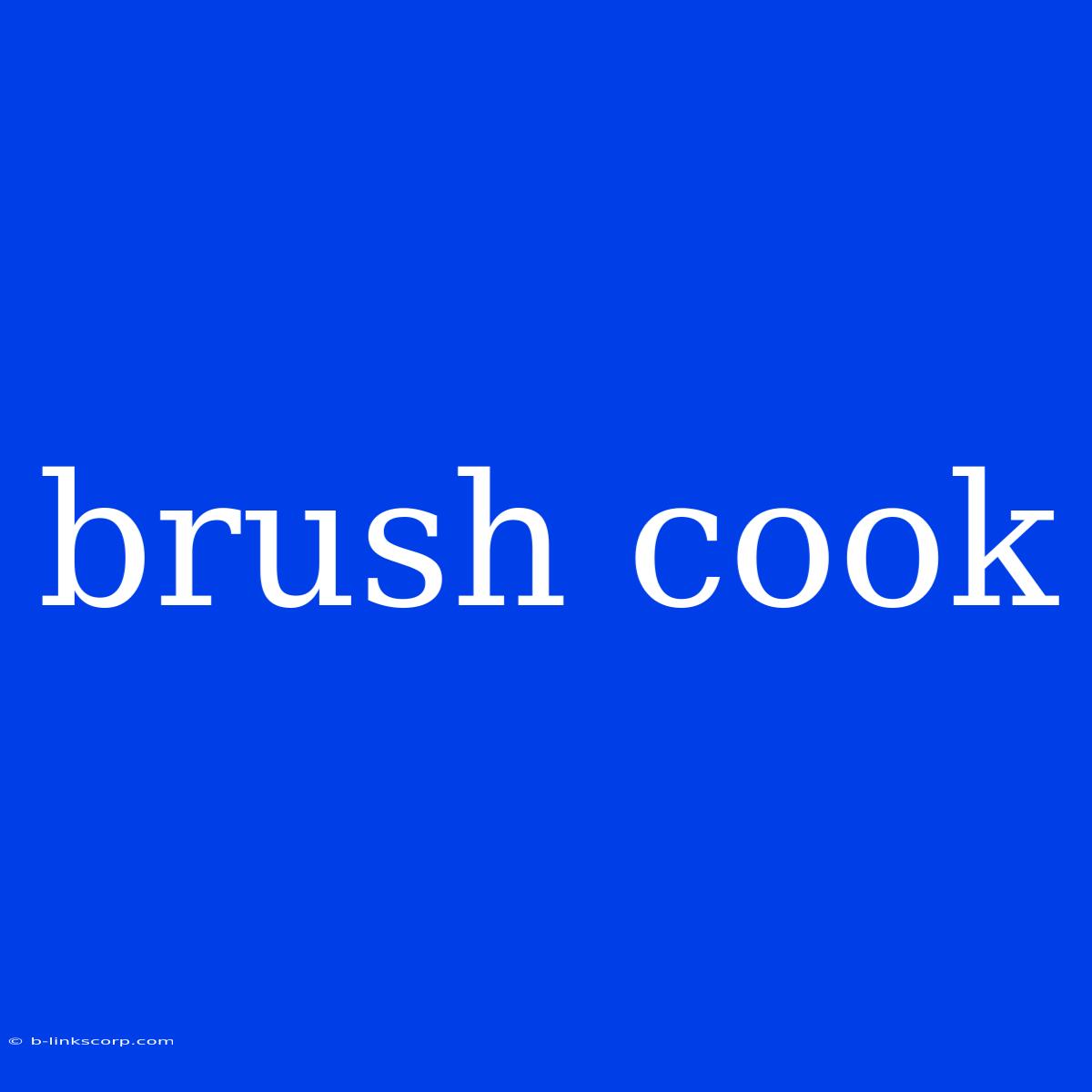 Brush Cook