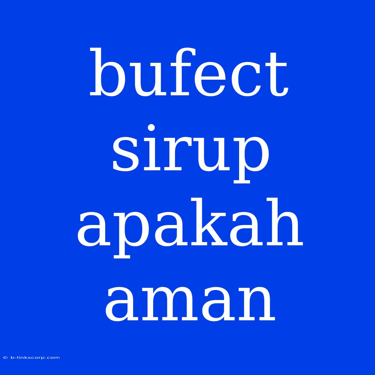 Bufect Sirup Apakah Aman