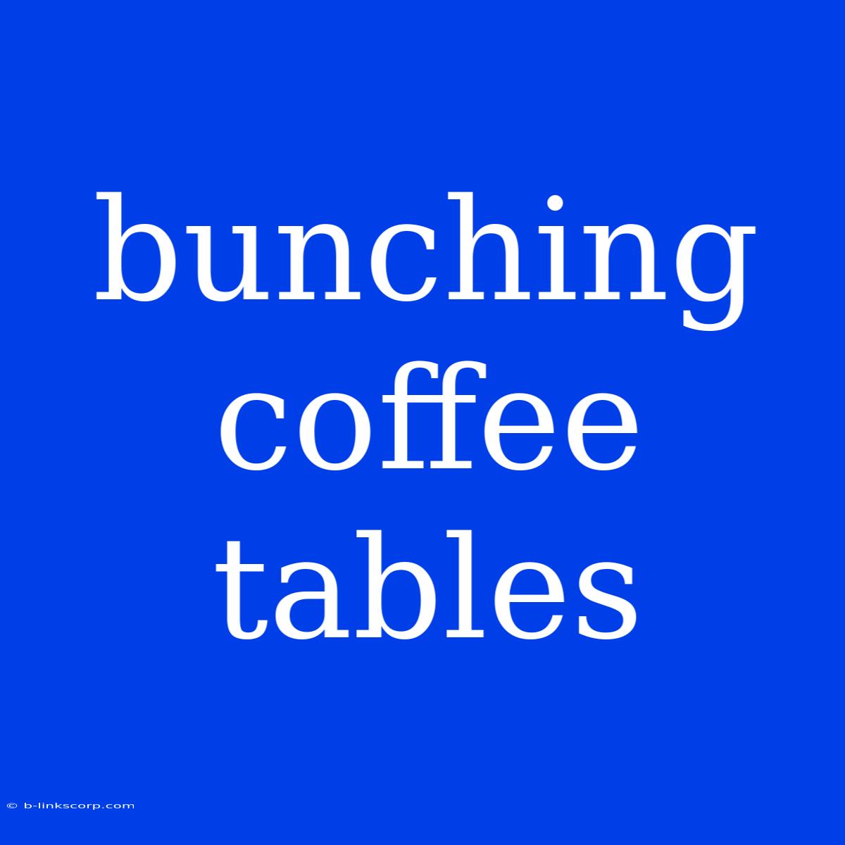 Bunching Coffee Tables