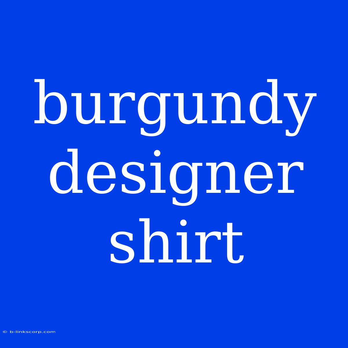 Burgundy Designer Shirt