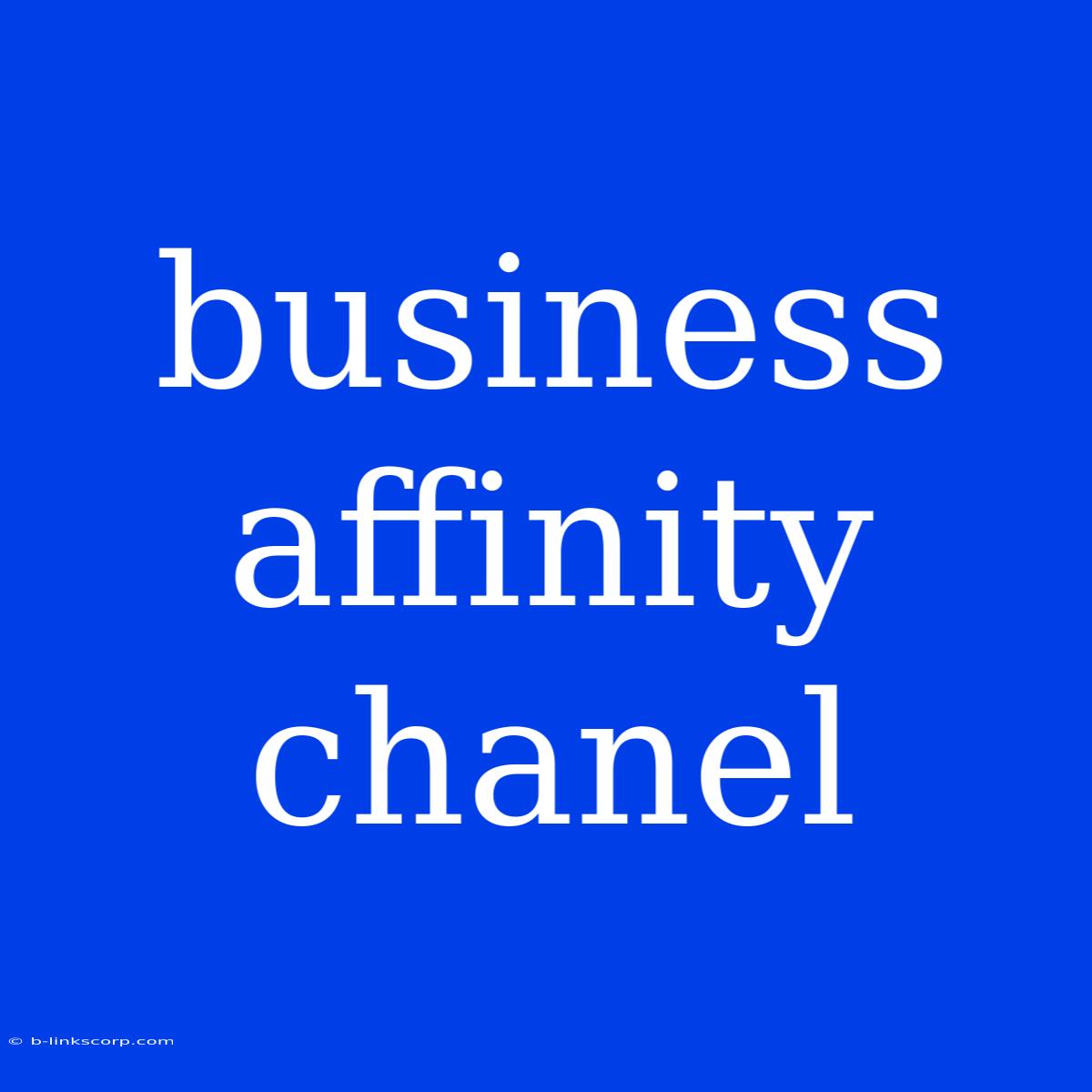 Business Affinity Chanel