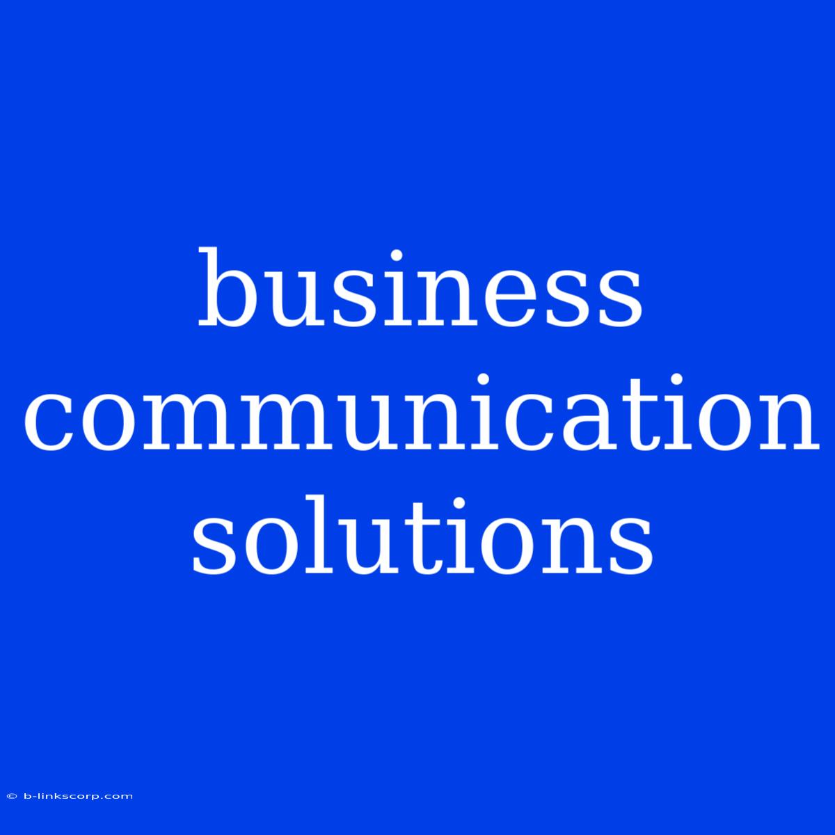 Business Communication Solutions