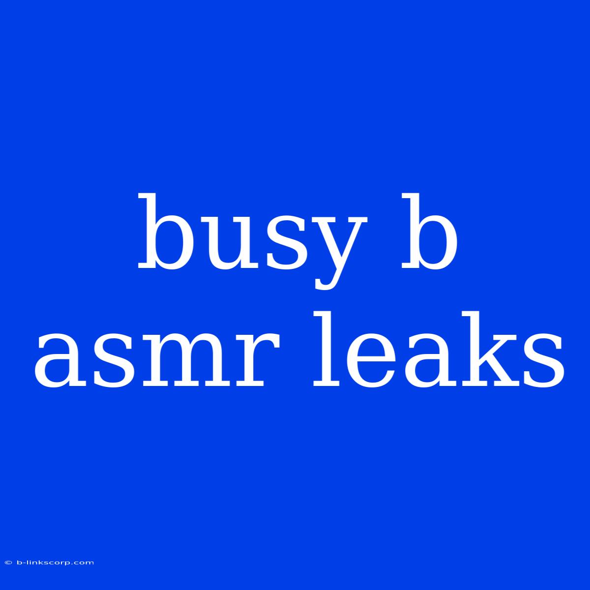 Busy B Asmr Leaks