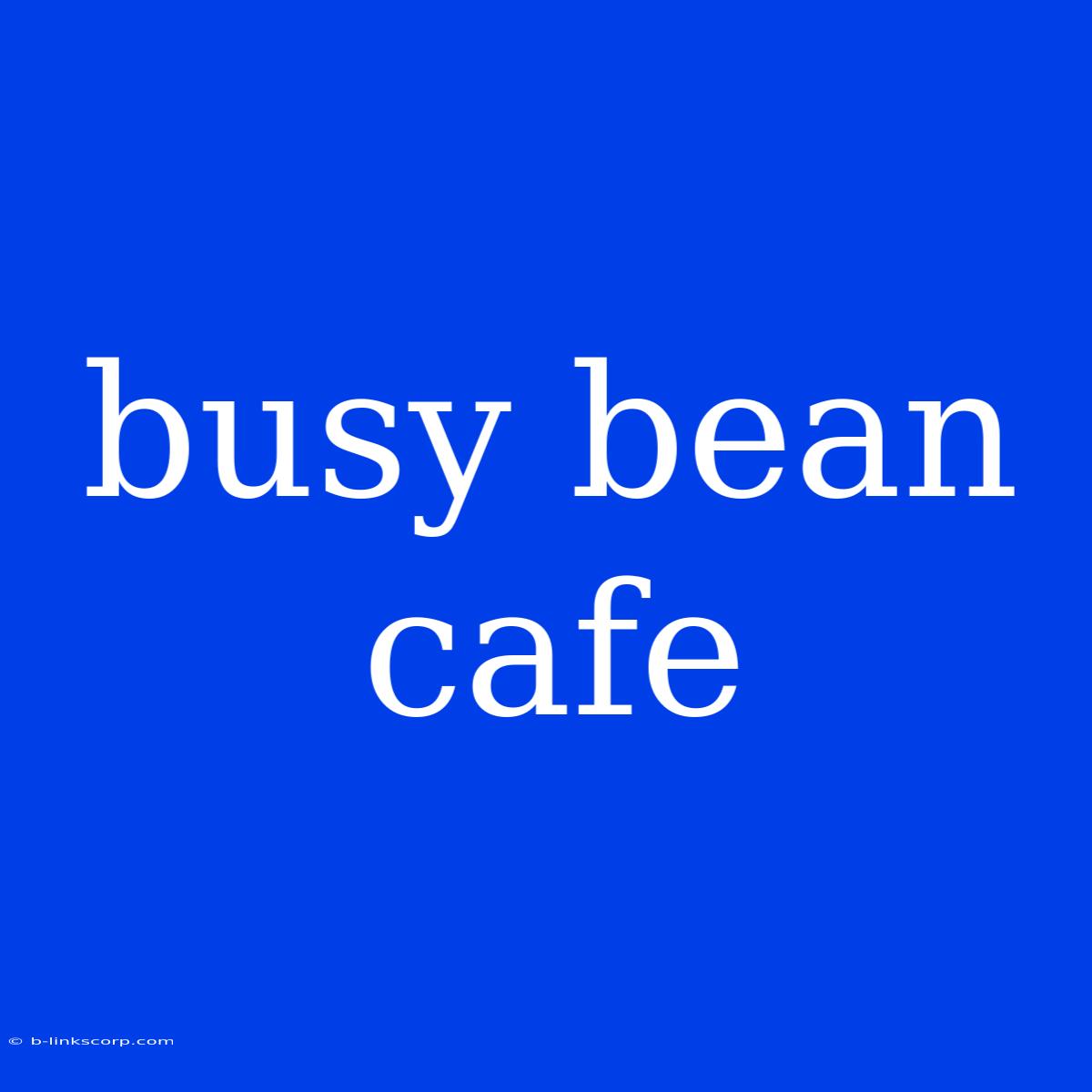 Busy Bean Cafe