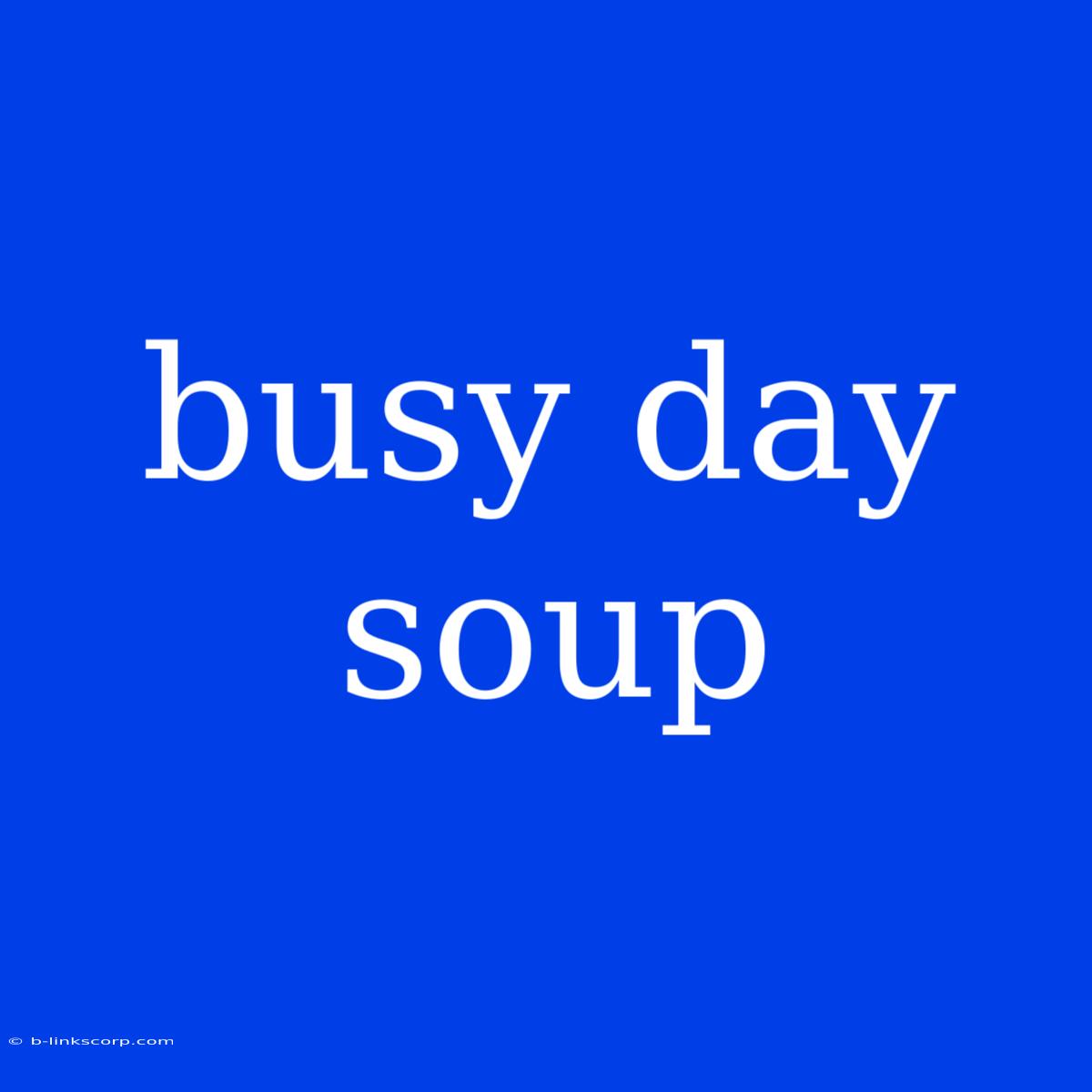 Busy Day Soup