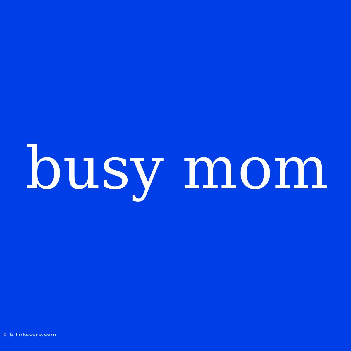 Busy Mom