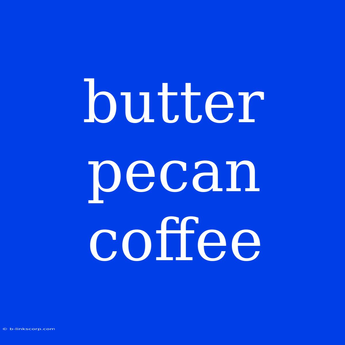 Butter Pecan Coffee