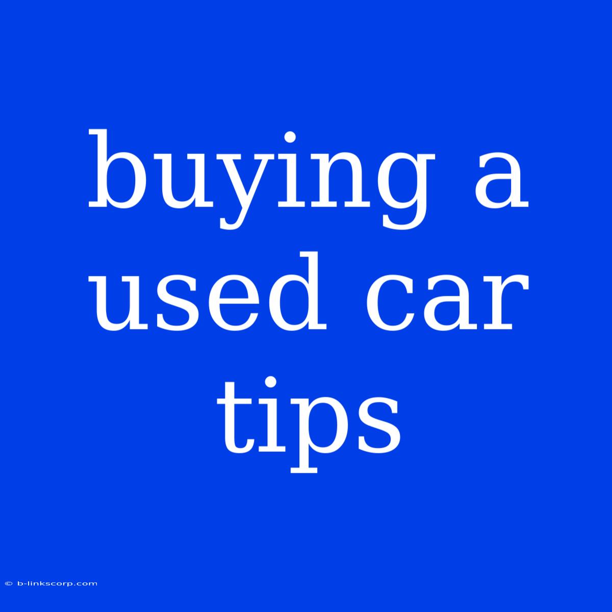 Buying A Used Car Tips