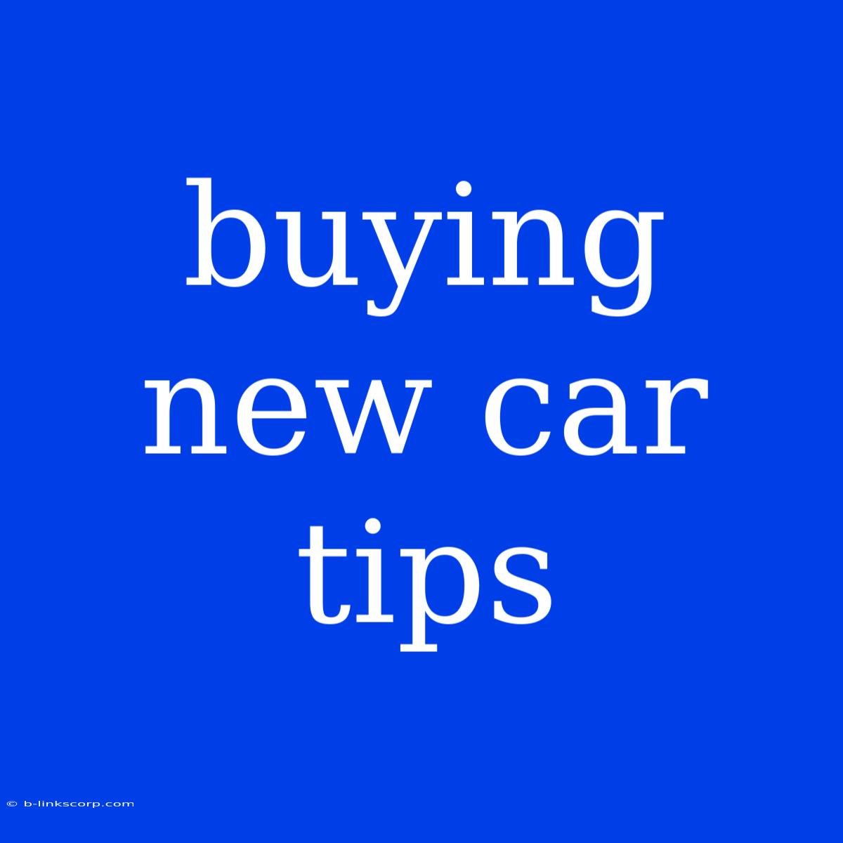 Buying New Car Tips