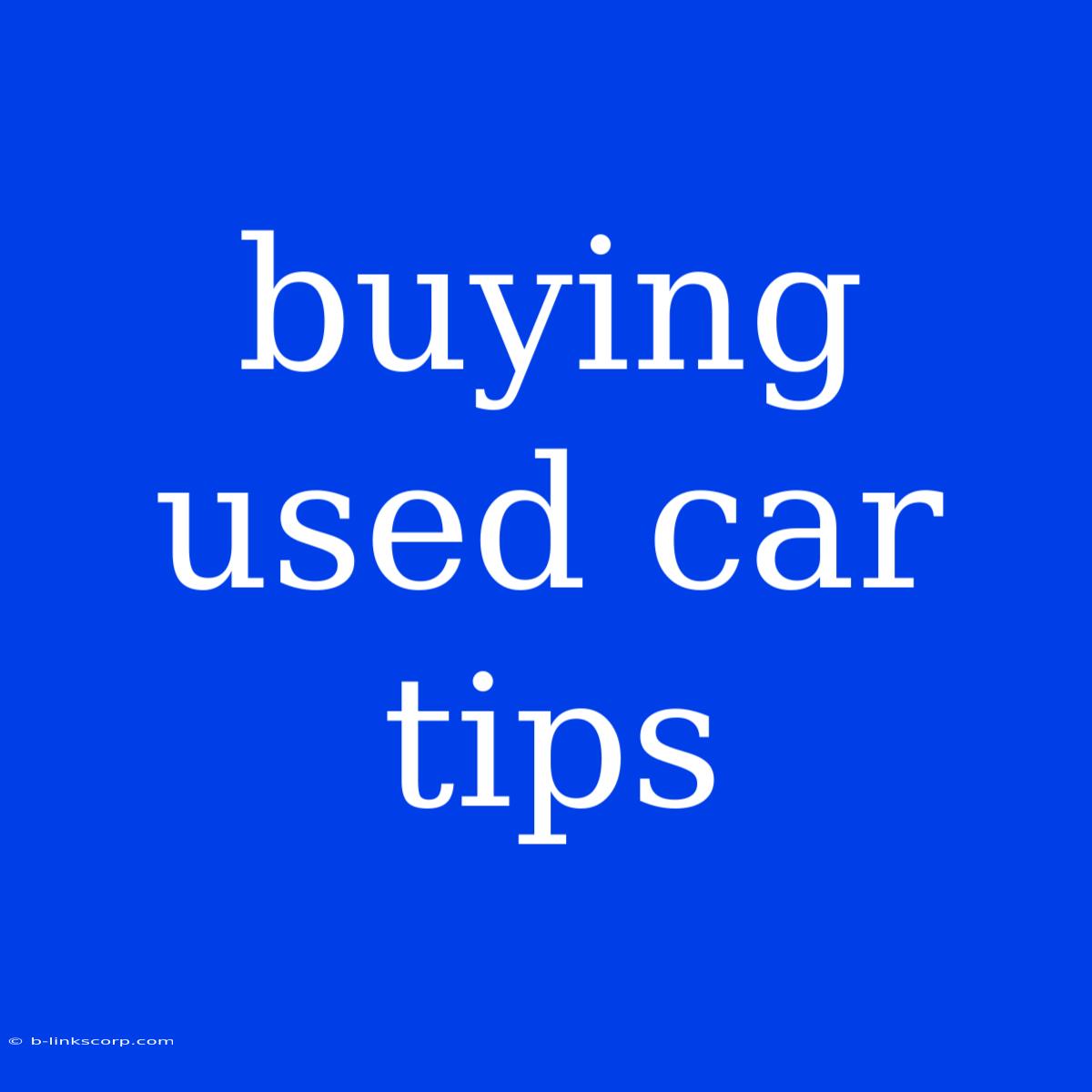 Buying Used Car Tips