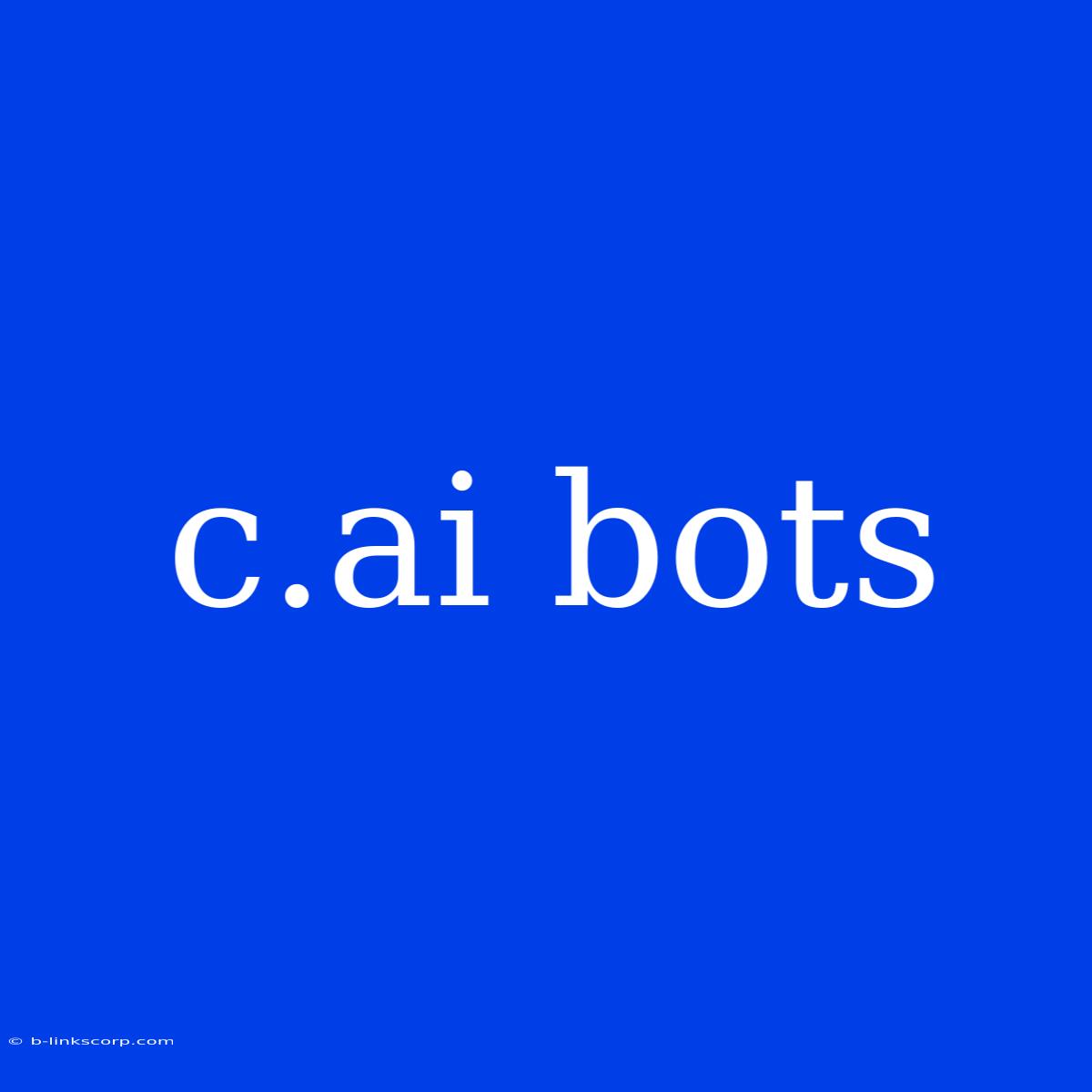 C.ai Bots