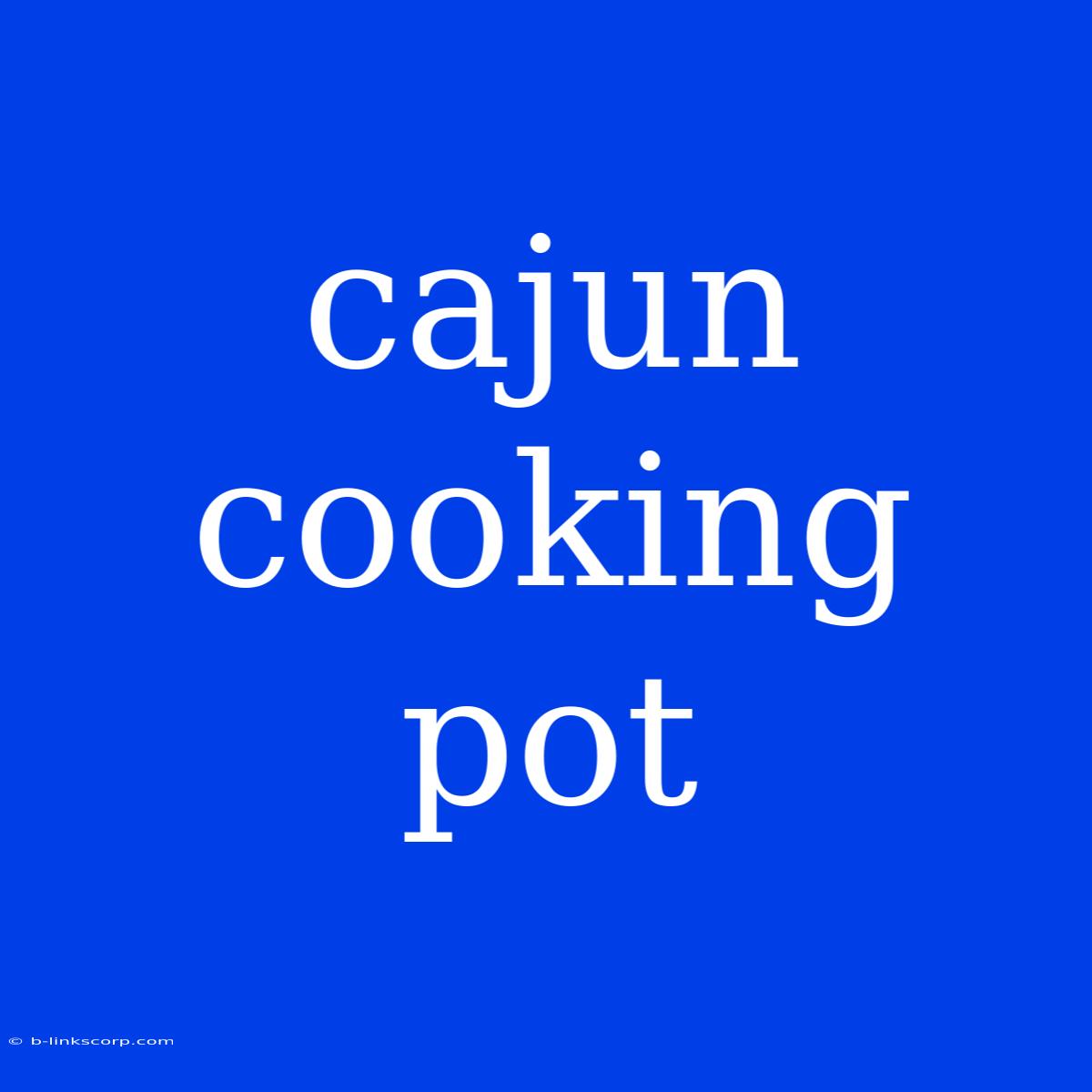 Cajun Cooking Pot