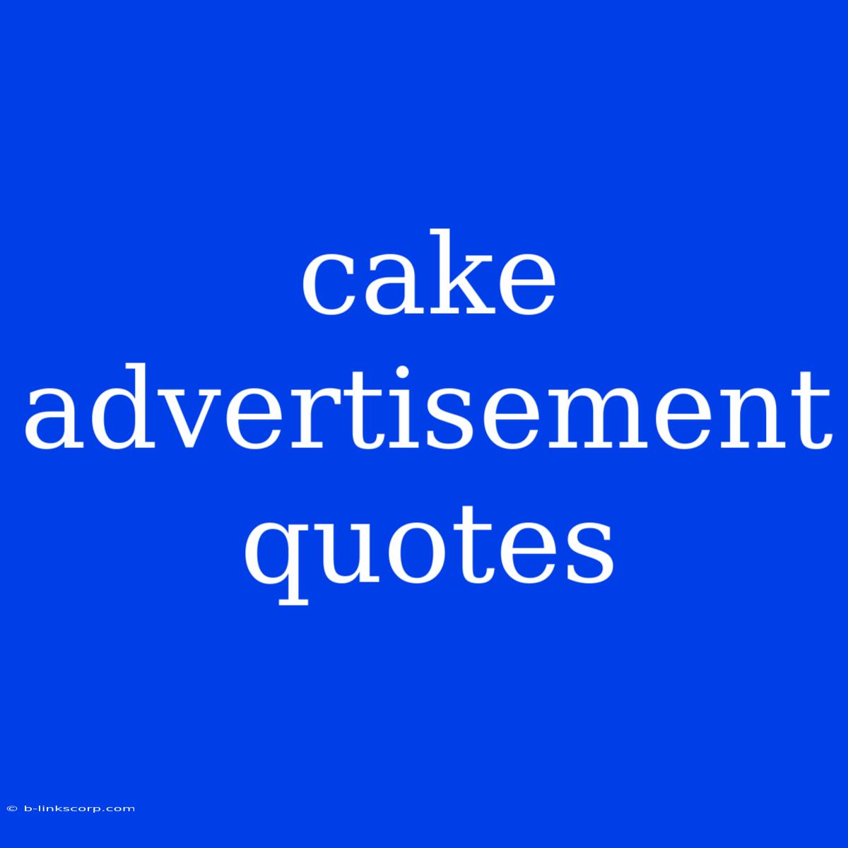 Cake Advertisement Quotes