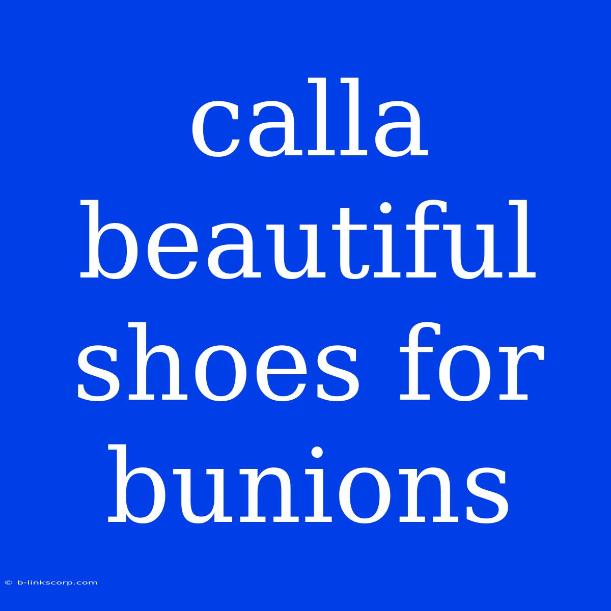 Calla Beautiful Shoes For Bunions