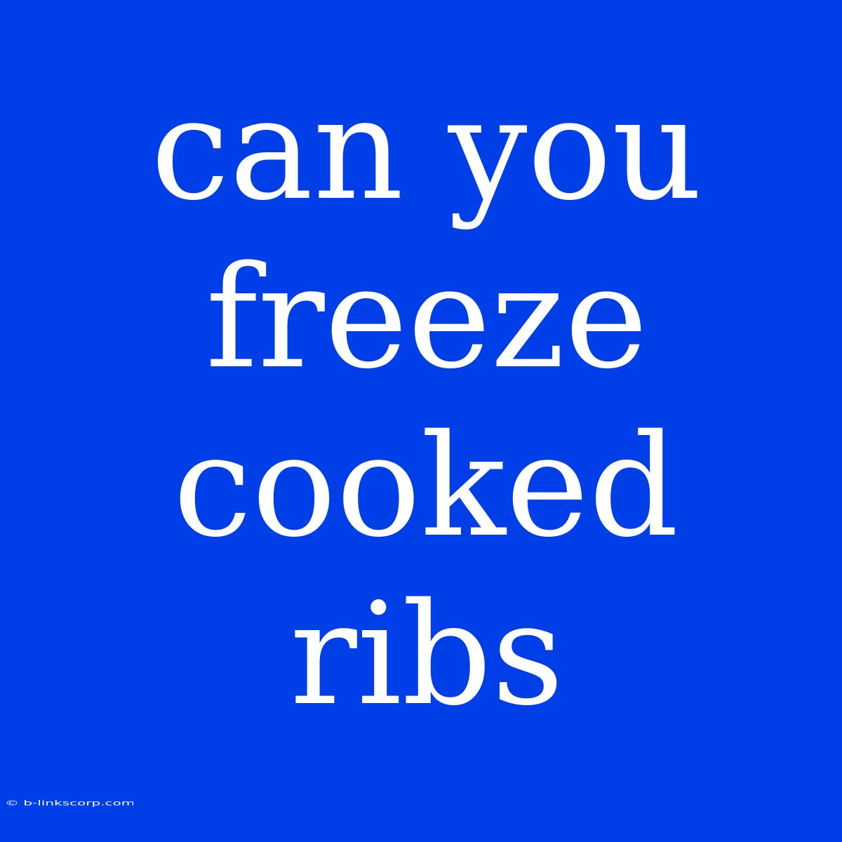 Can You Freeze Cooked Ribs