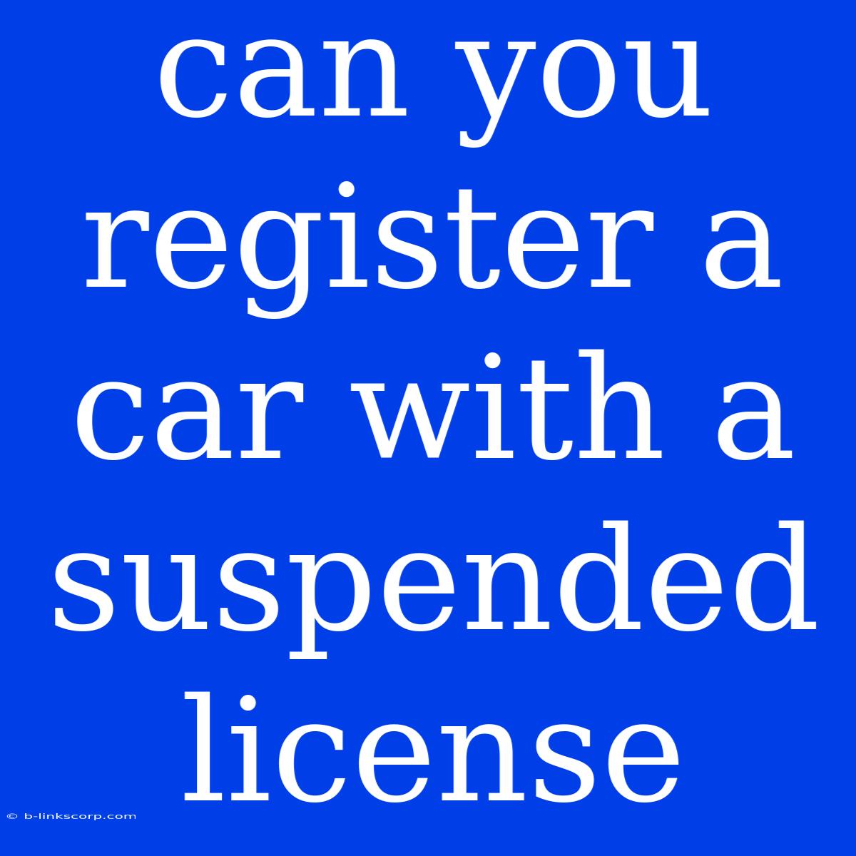 Can You Register A Car With A Suspended License